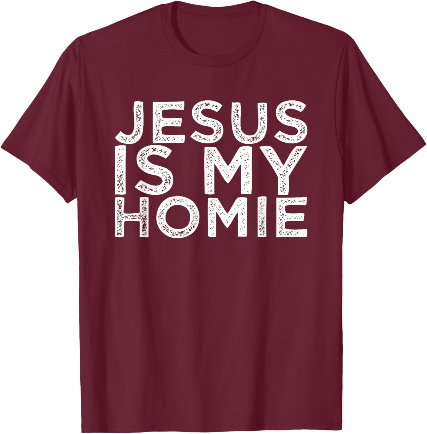 Jesus Is My Homie T-Shirt - T-Shirt | Maroon