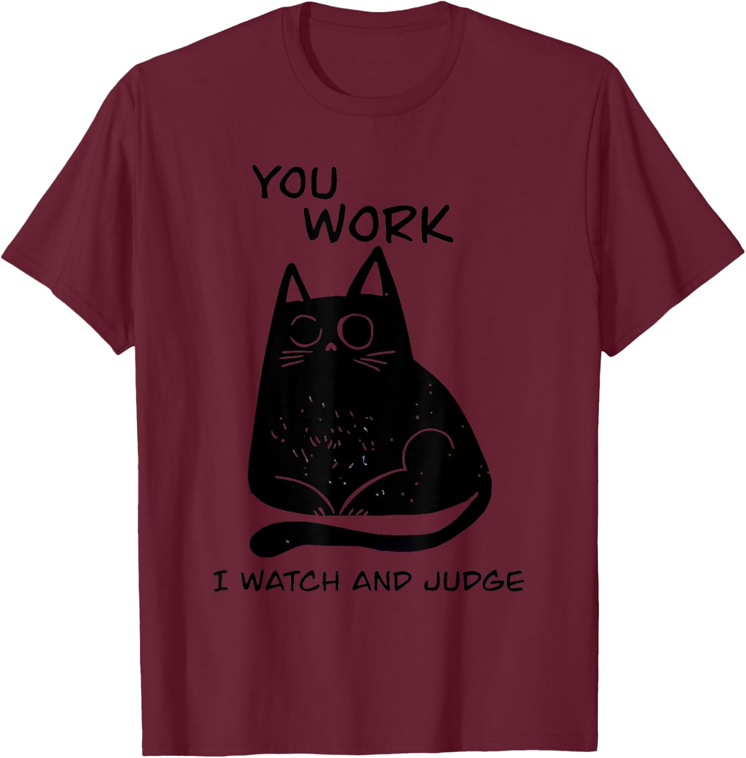 You Work I Watch And Judge Black Cat Men Women T-Shirt - T-Shirt | Maroon