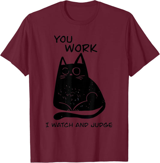 You Work I Watch And Judge Black Cat Men Women T-Shirt - T-Shirt | Maroon