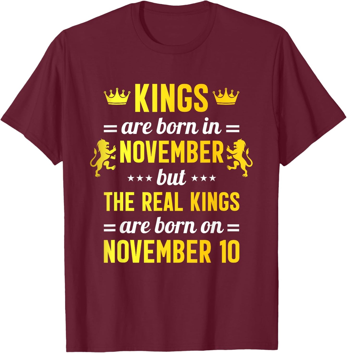 Kings Are Born In November Real King Are Born on November 10 T-Shirt - T-Shirt | Maroon