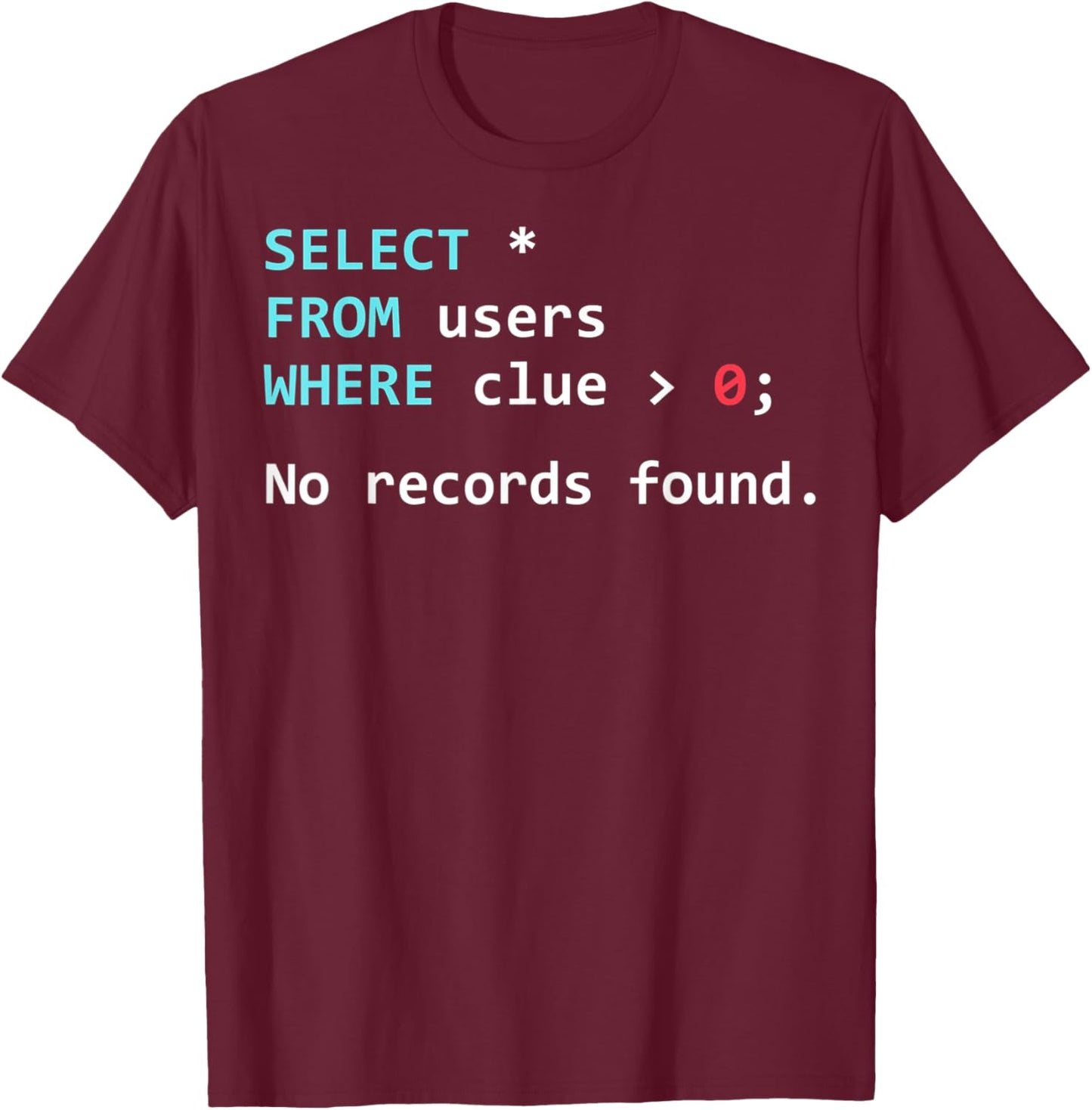 Funny SQL Query Database Programmer SQL Geek T-Shirt - T-Shirt | Maroon