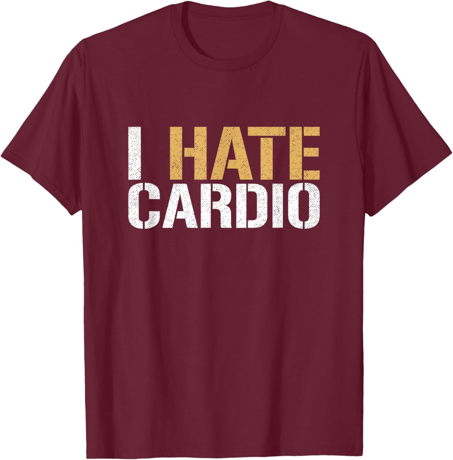 I Hate Cardio Funny Fitness Weightlifting Bodybuilder T-Shirt - T-Shirt | Maroon