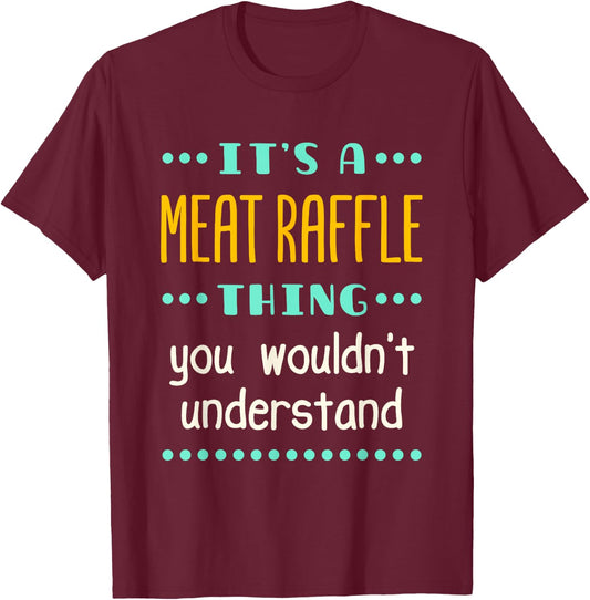 It's a Meat Raffle Thing You Wouldn't Understand T-Shirt - T-Shirt | Maroon