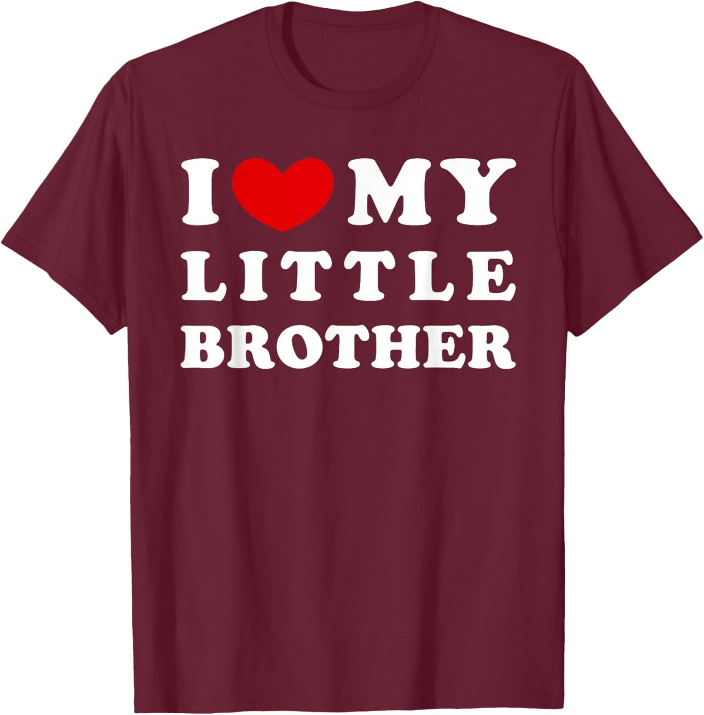 I Love My Little Brother, I Heart My Little Brother T-Shirt - T-Shirt | Maroon