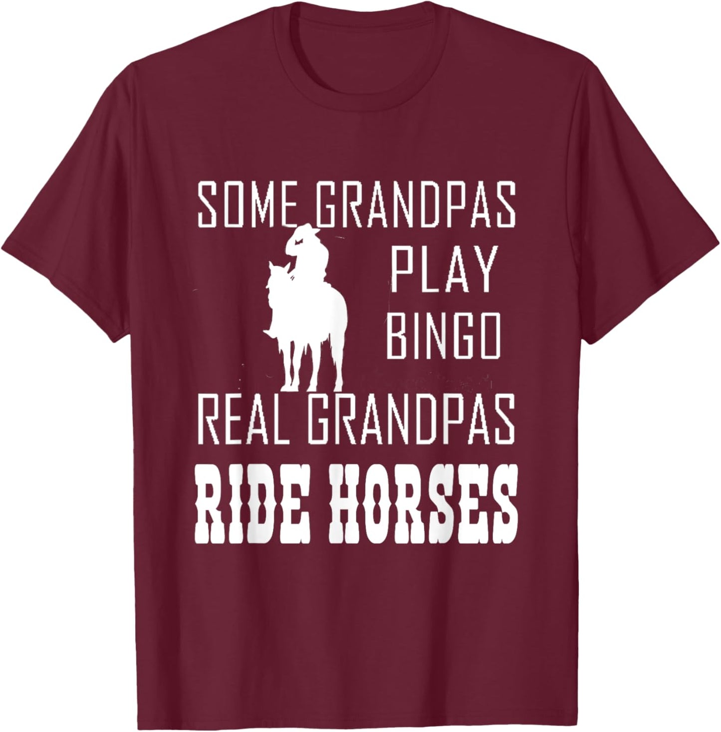 Some Grandpas Play Bingo Real Grandpas Ride Horses Cowboy T-Shirt - T-Shirt | Maroon