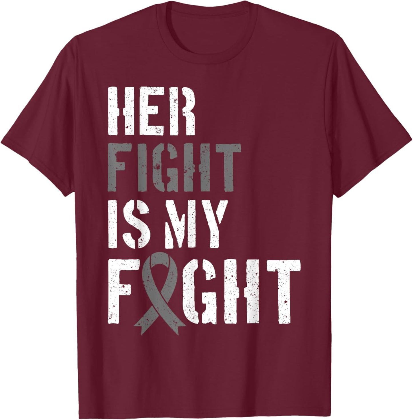 Her Fight Is My Fight Brain Tumor Gray Ribbon T-Shirt - T-Shirt | Maroon