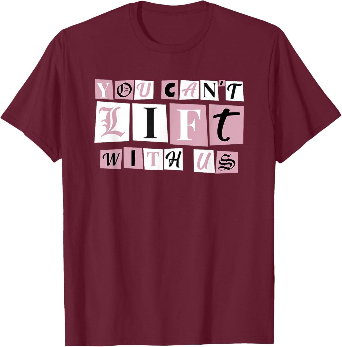 Funny Gym Weight Lifting You Can't Lift With Us T-Shirt - T-Shirt | Maroon