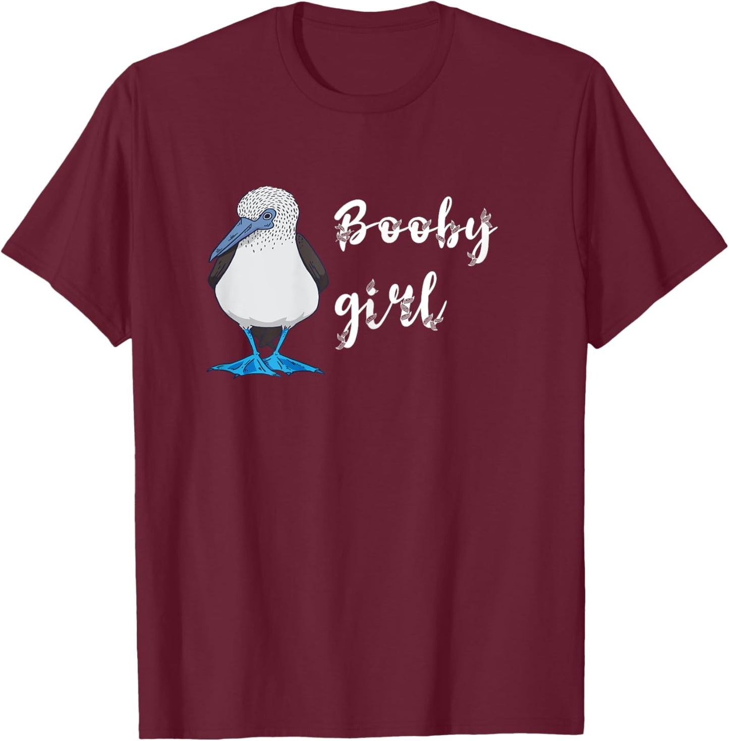 Blue Footed Boobies Girl Boobies Bird Sea Bird Lover T-Shirt - T-Shirt | Maroon