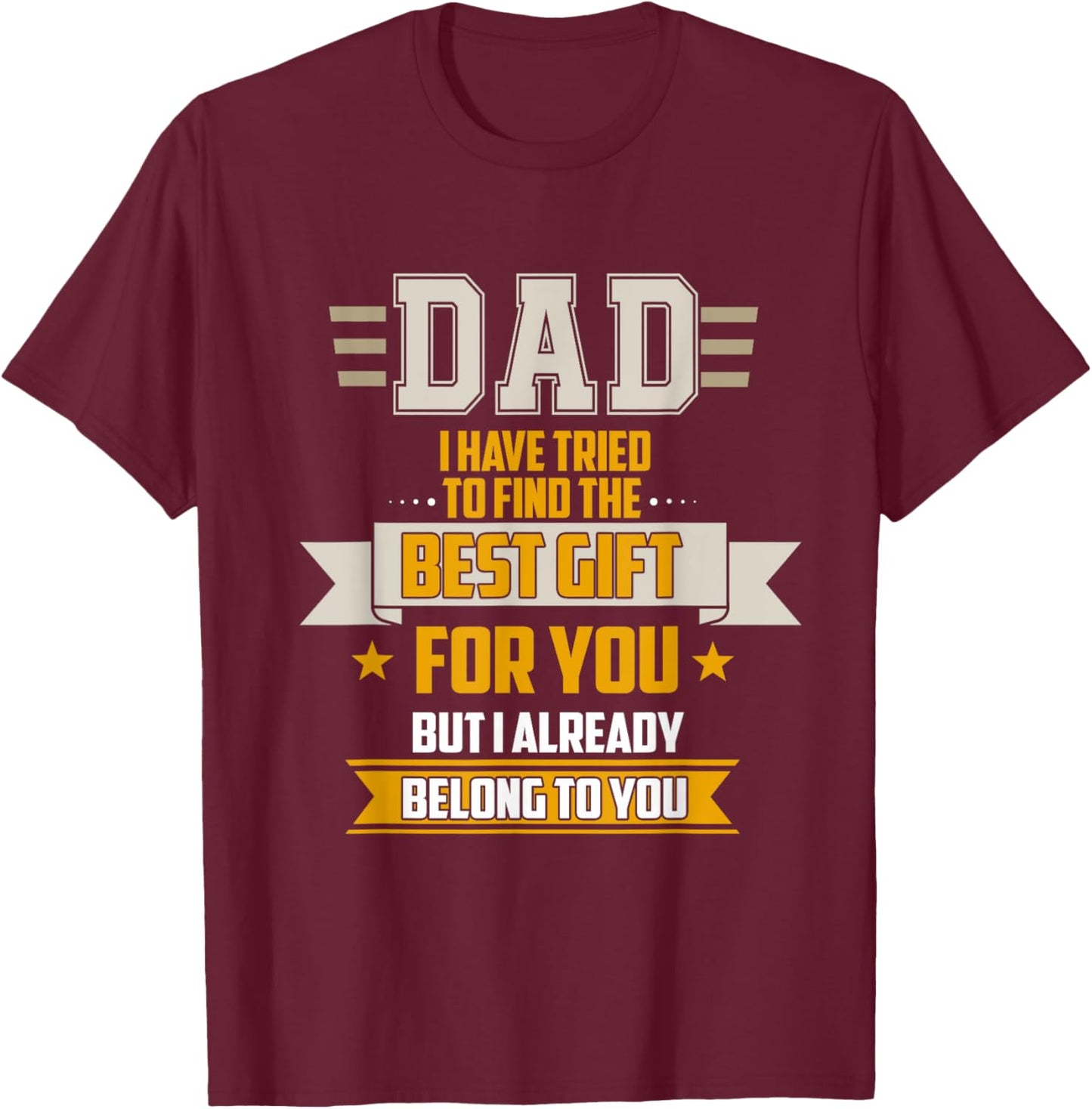 Dad Tried Find Best But I Already Belong To You Father's Day T-Shirt - T-Shirt | Maroon