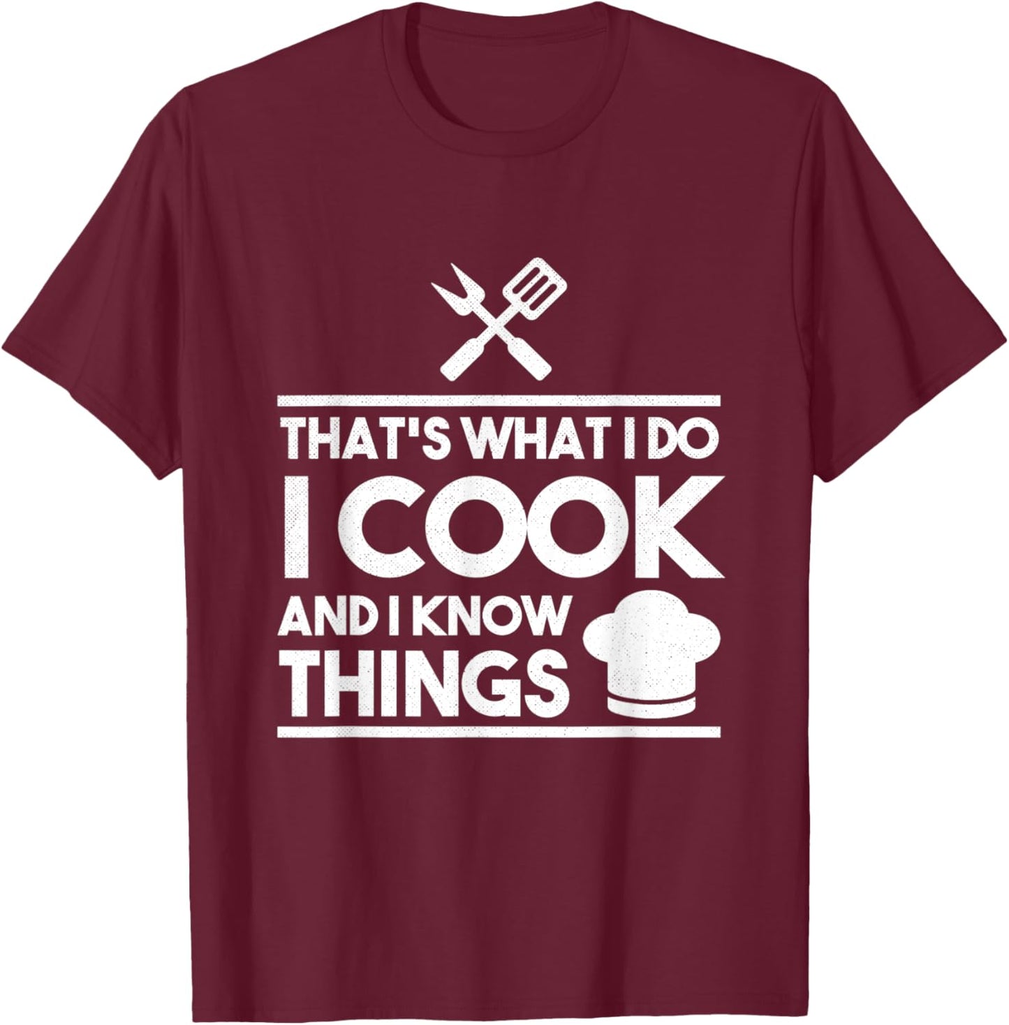 Cooking Chef That's What I Do I Cook And Know Things T-Shirt - T-Shirt | Maroon