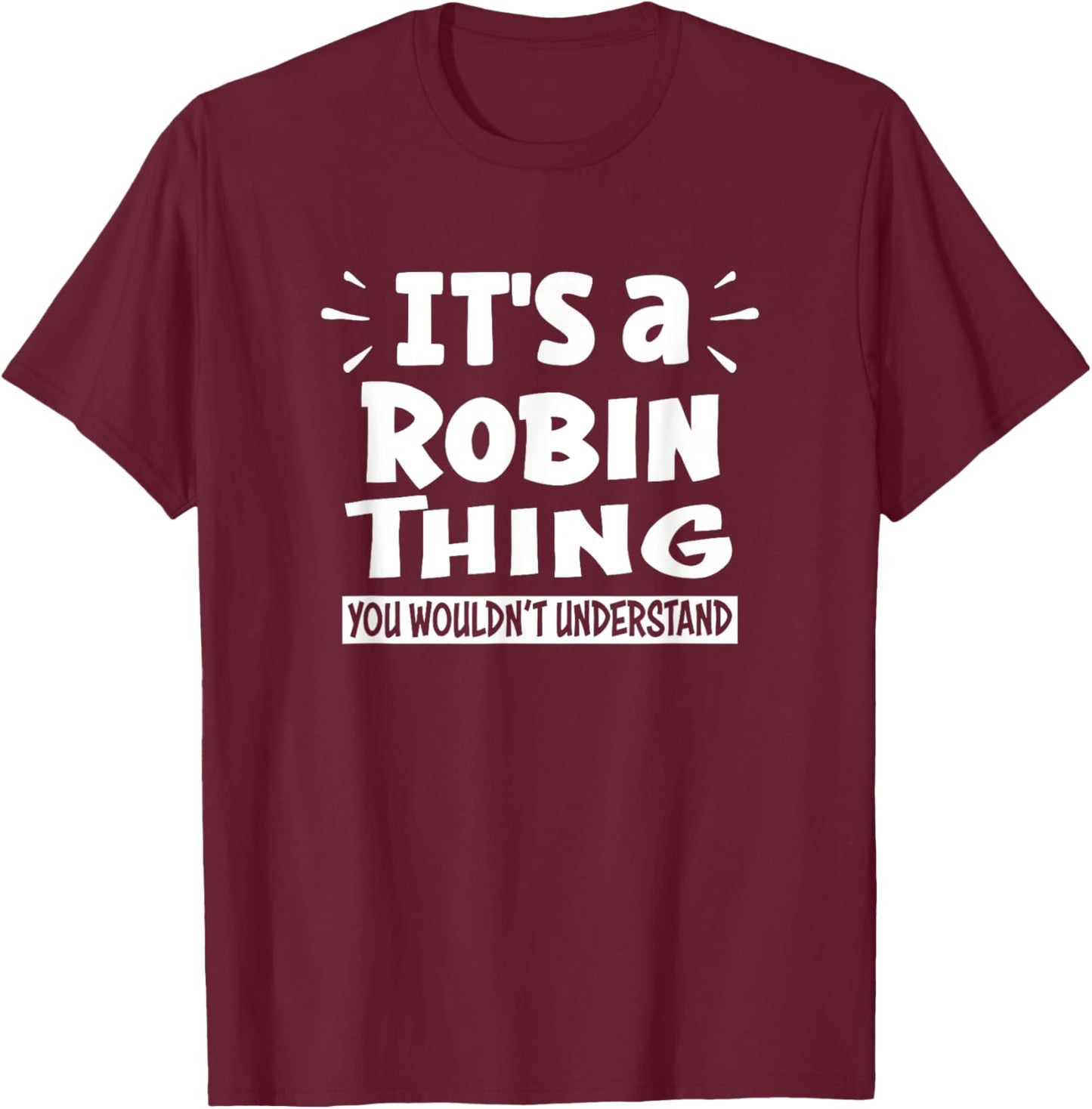 It's A Robin Thing You Wouldn't Understand Aninal Lovers T-Shirt - T-Shirt | Maroon