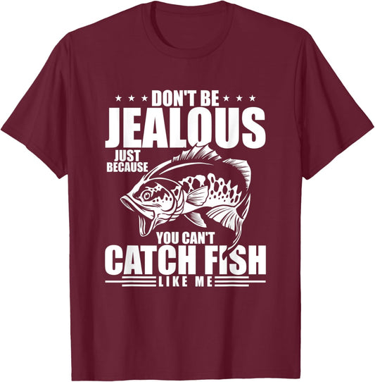 Don't Be Jealous Just Because You Can't Catch Fish Like Me T-Shirt - T-Shirt | Maroon