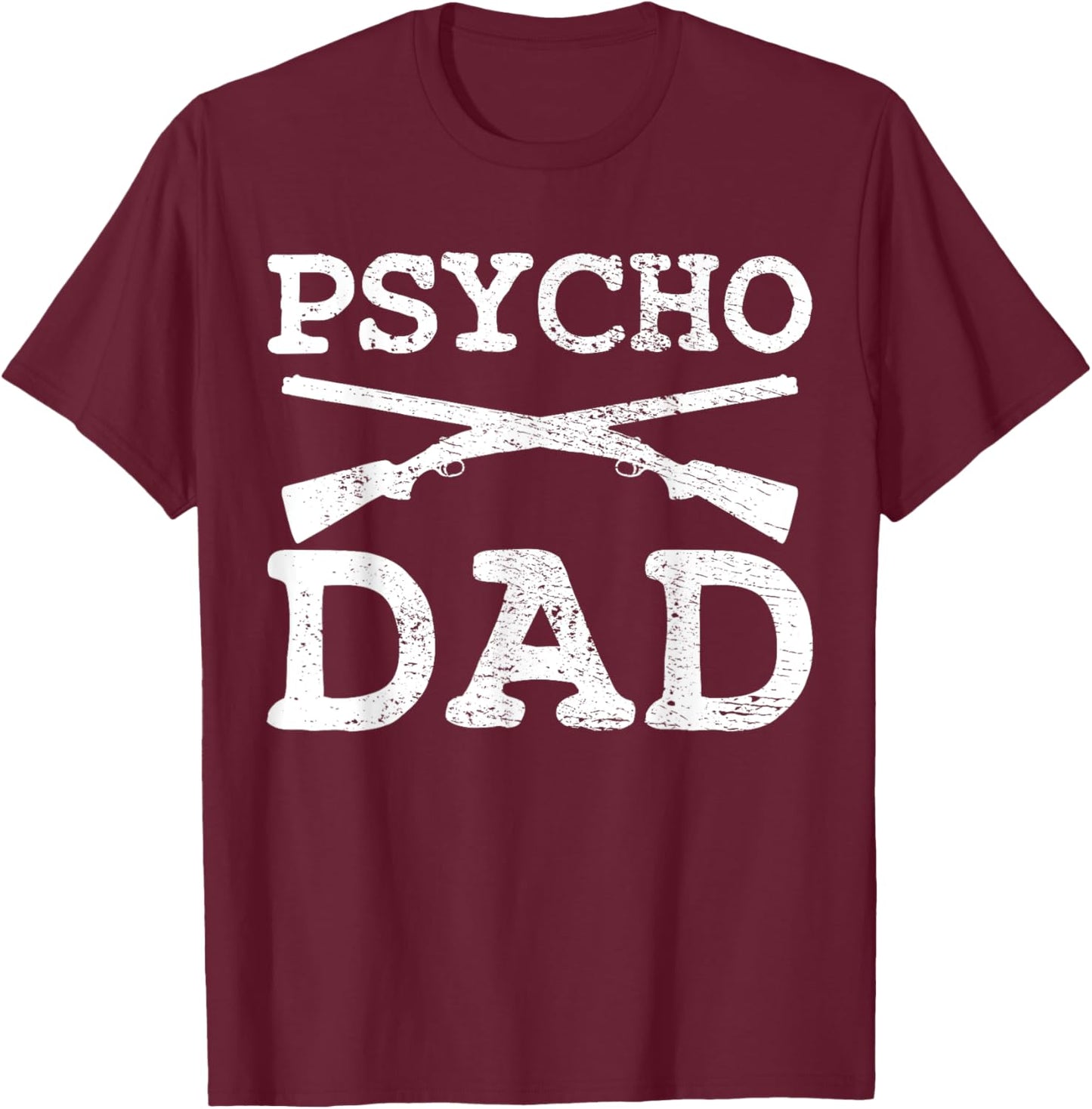Psycho Dad Weapons Shooter Sniper Father Handguns Pistol T-Shirt - T-Shirt | Maroon