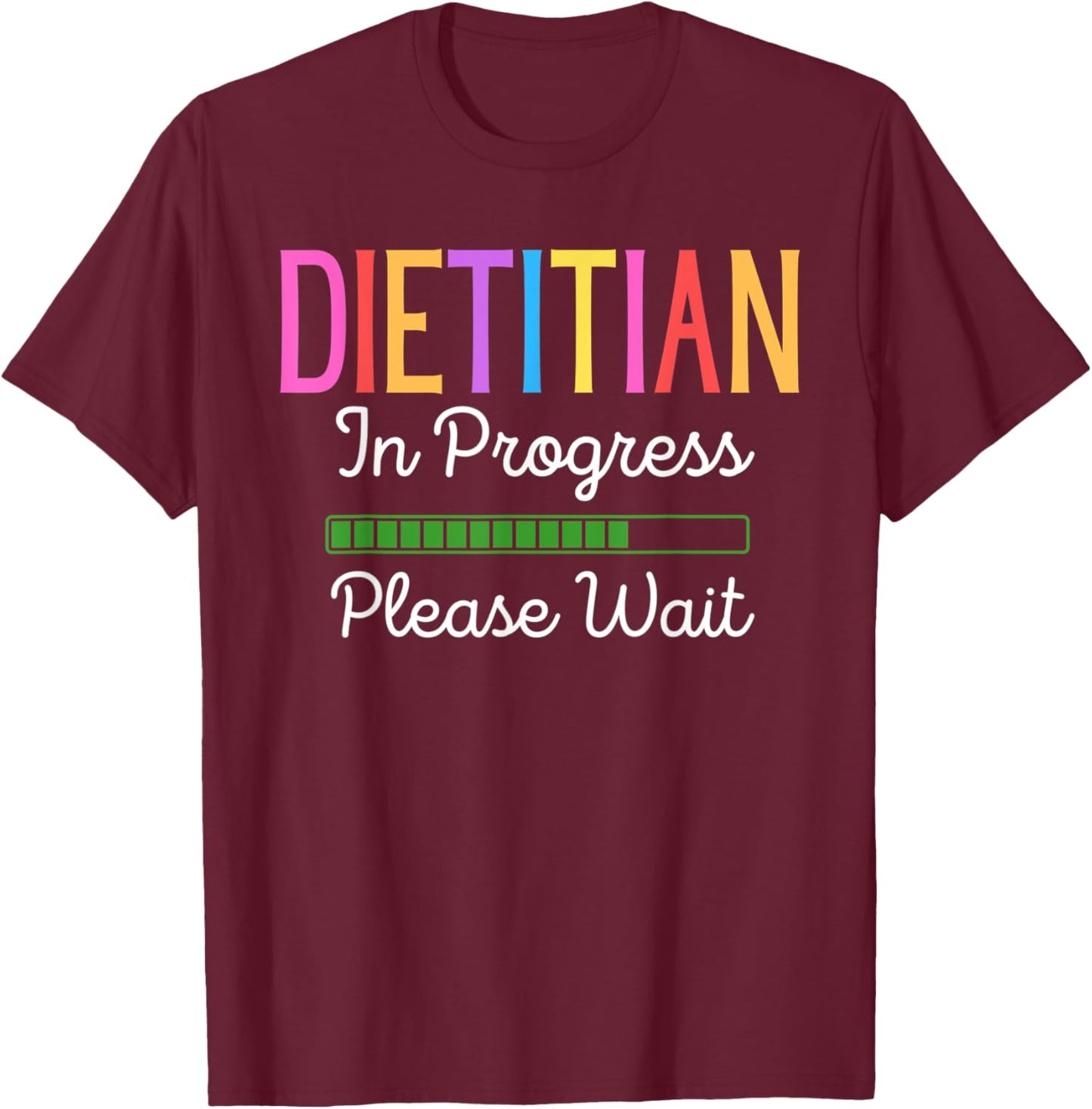Dietitian In Progress Please Wait, Future Dietitian Funny T-Shirt - T-Shirt | Maroon