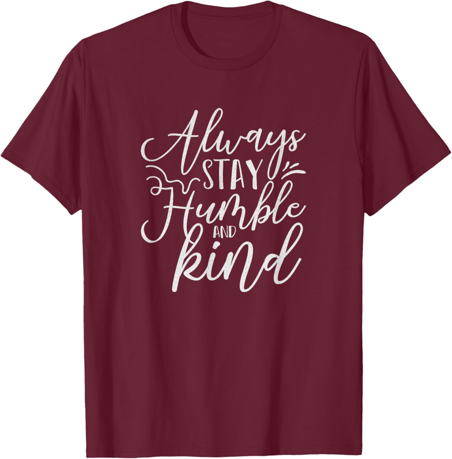 Always Stay Humble and Kind Religious Christian T-Shirt - T-Shirt | Maroon