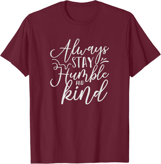 Always Stay Humble and Kind Religious Christian T-Shirt - T-Shirt | Maroon