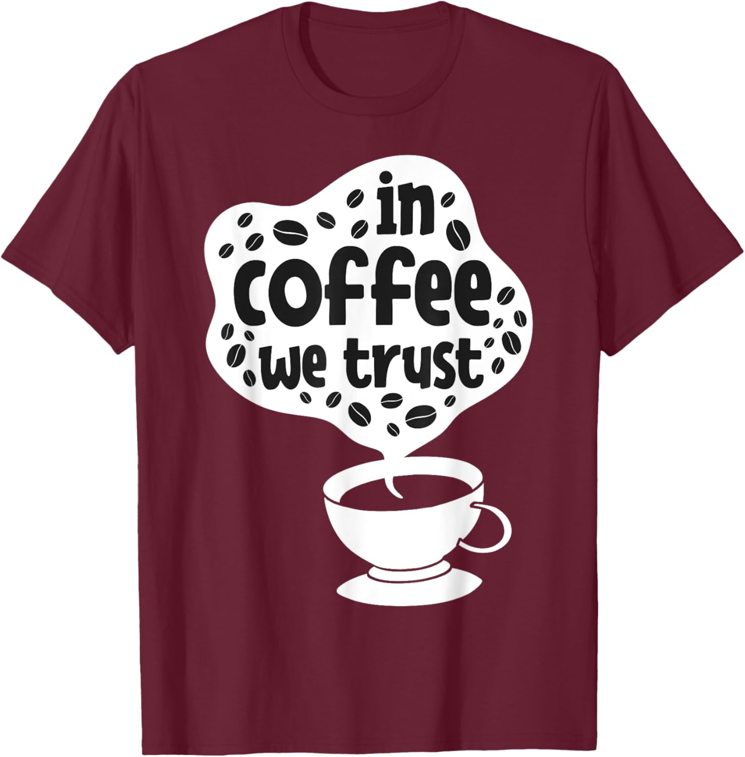 In Coffee We Trust | Funny Saying Coffee Lovers T-Shirt - T-Shirt | Maroon