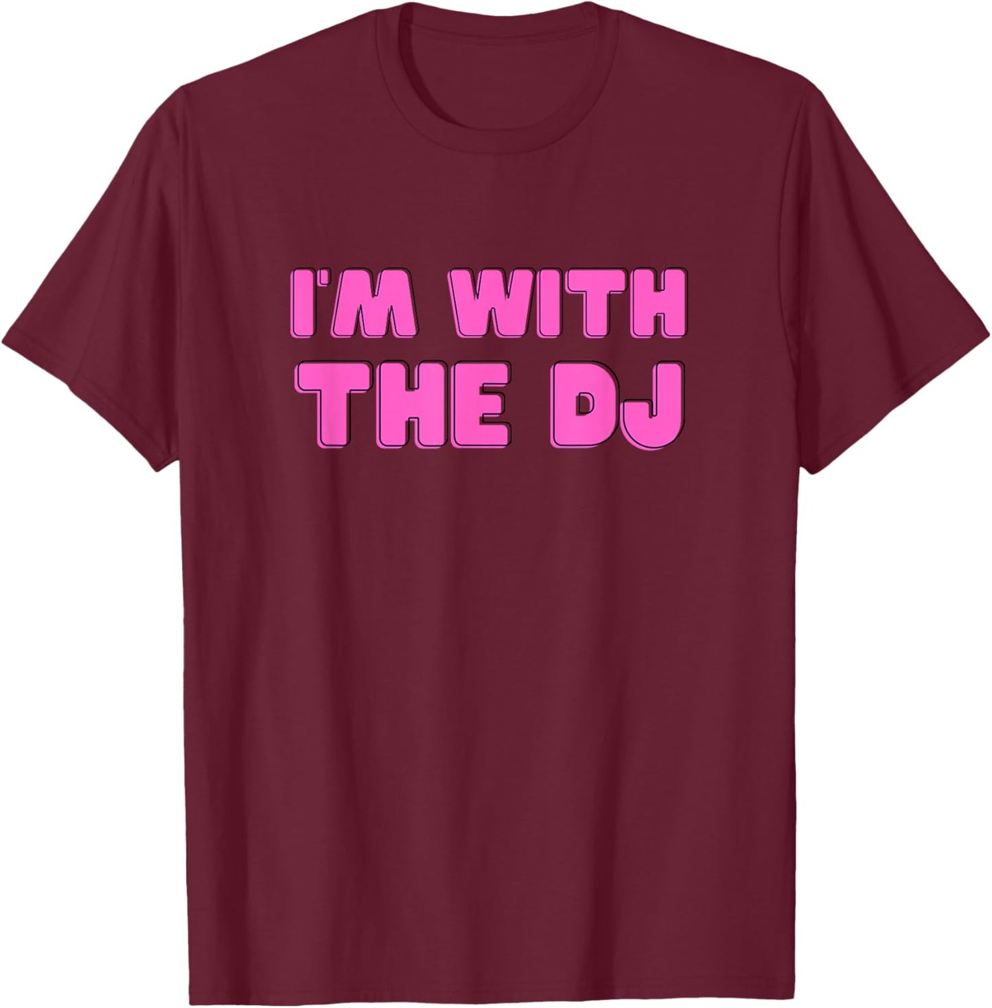 I'm with The DJ T-Shirt - T-Shirt | Maroon