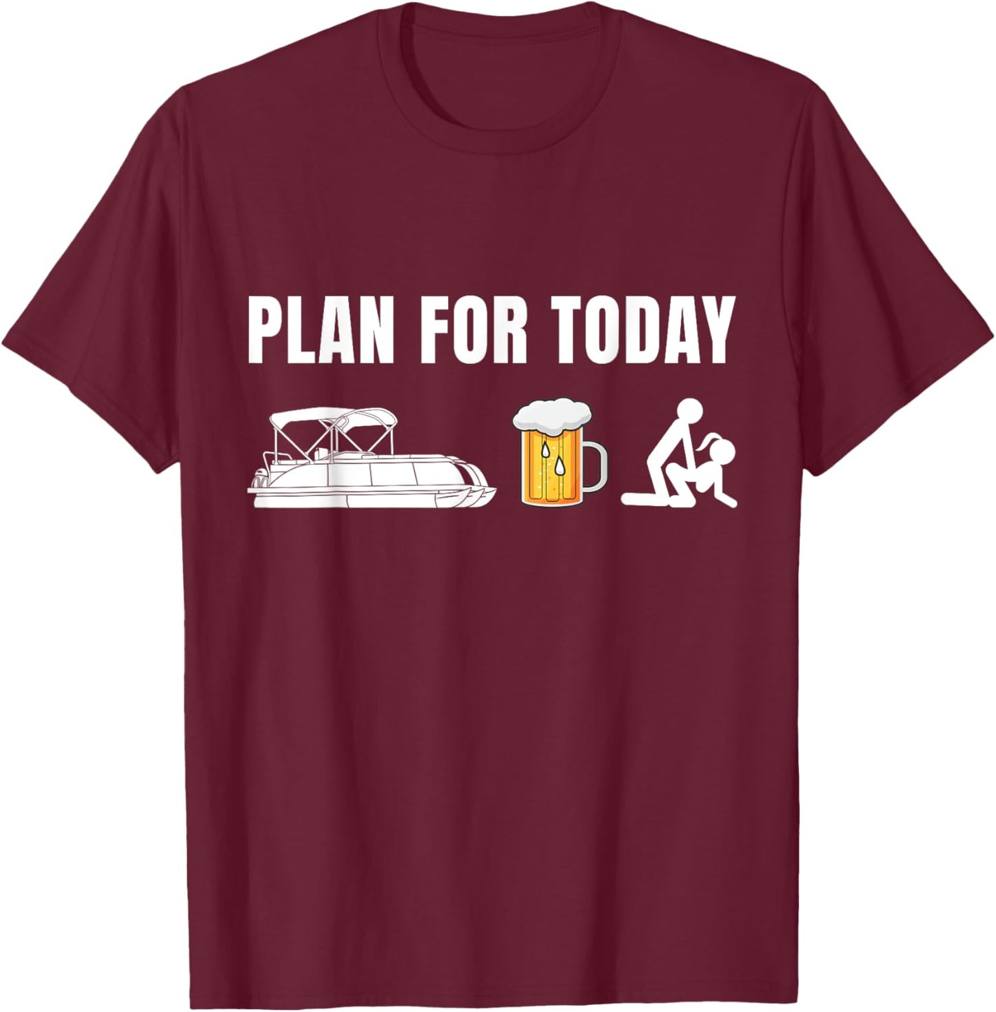 Funny Pontoon Boat Plan for Today Beer Boating T-Shirt - T-Shirt | Maroon