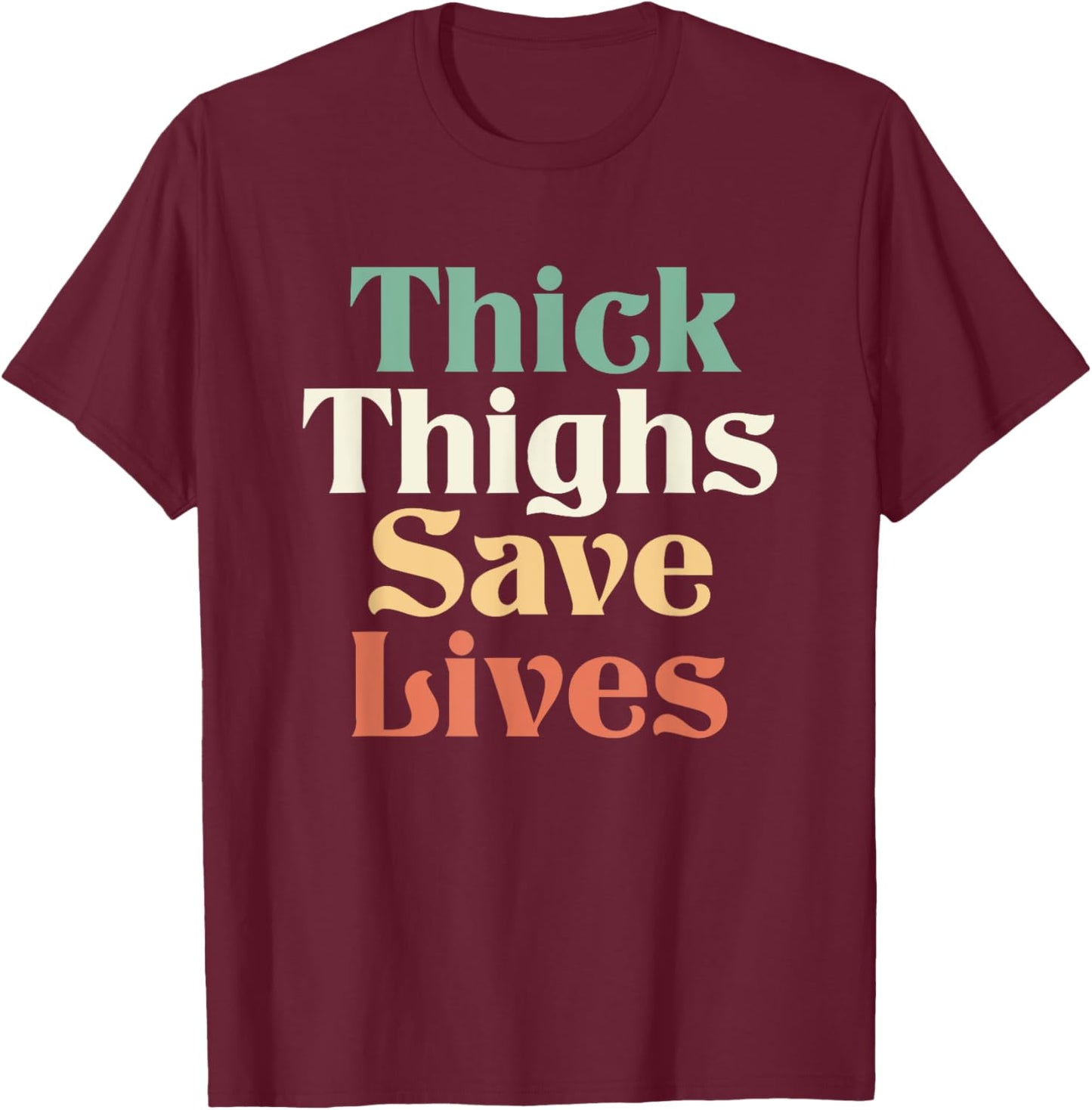 Thick Thighs Save Lives Shirt Thick Thighs Save Lives T-Shirt - T-Shirt | Maroon