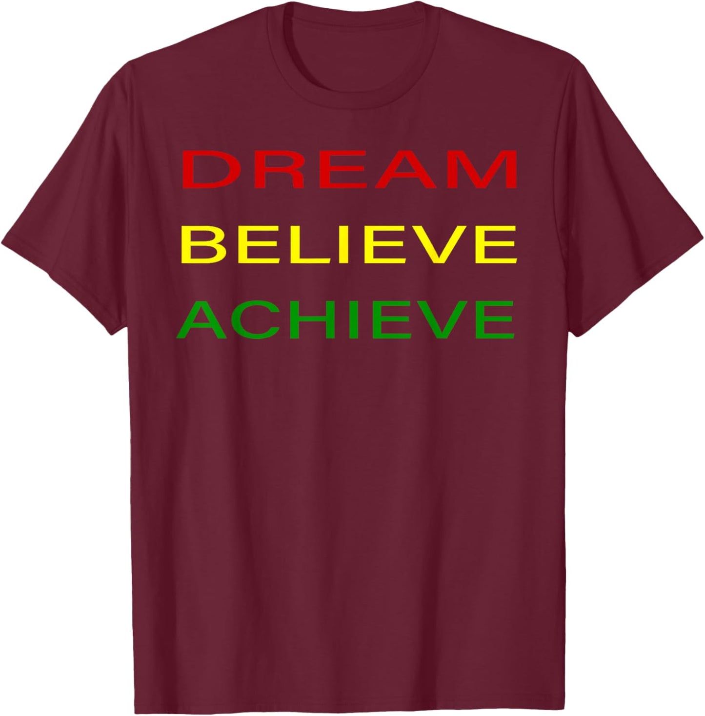 Black History Month Dream Believe Achieve - Red Yellow Green T-Shirt - T-Shirt | Maroon