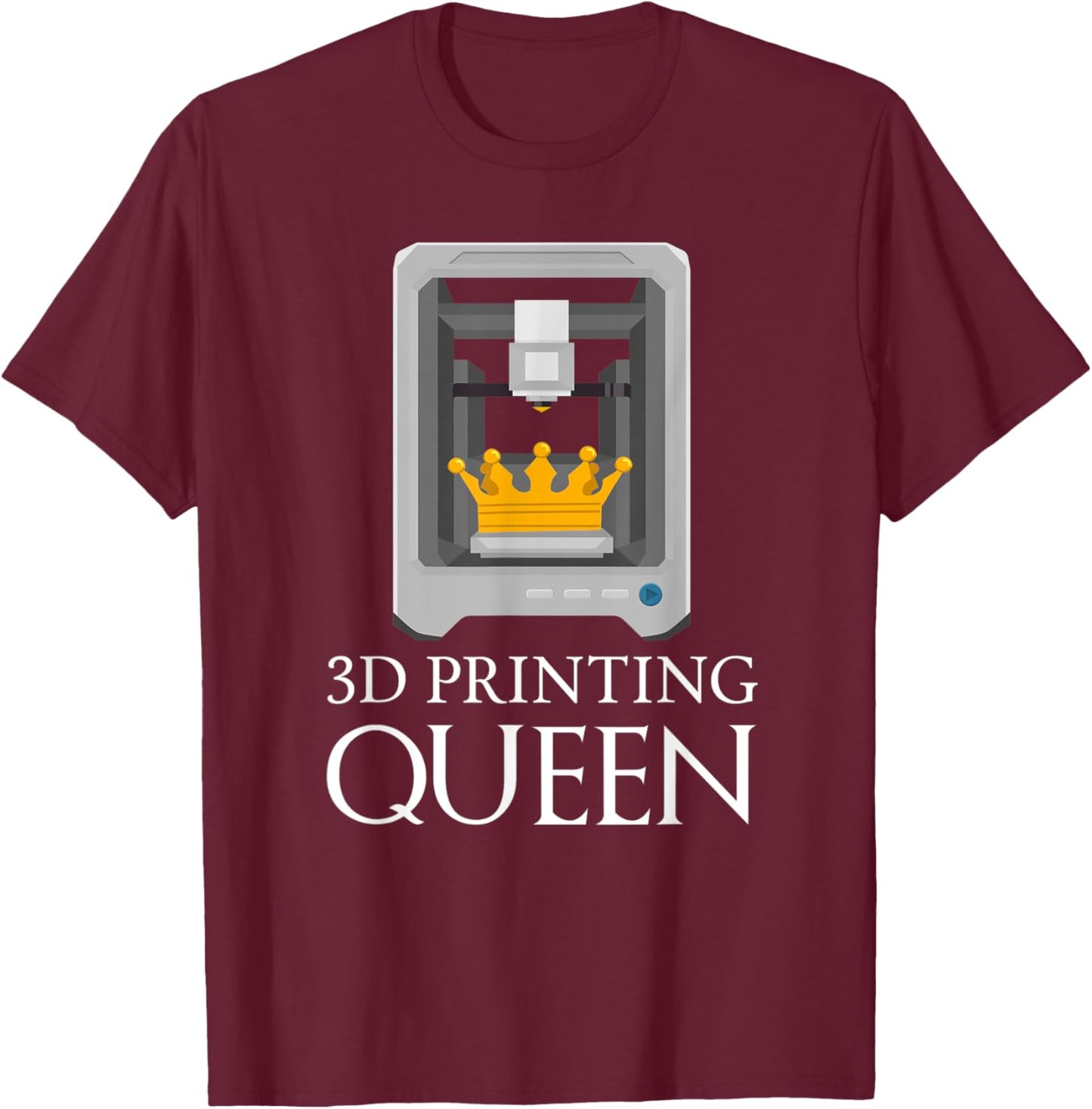 3D Printing Queen Funny Printer Artwork Creative Design T-Shirt - T-Shirt | Maroon