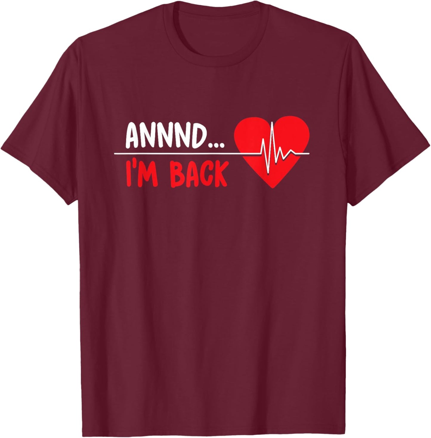 Aannnd I'm Back - Funny Heart Attack Survivor Recovery T-Shirt - T-Shirt | Maroon