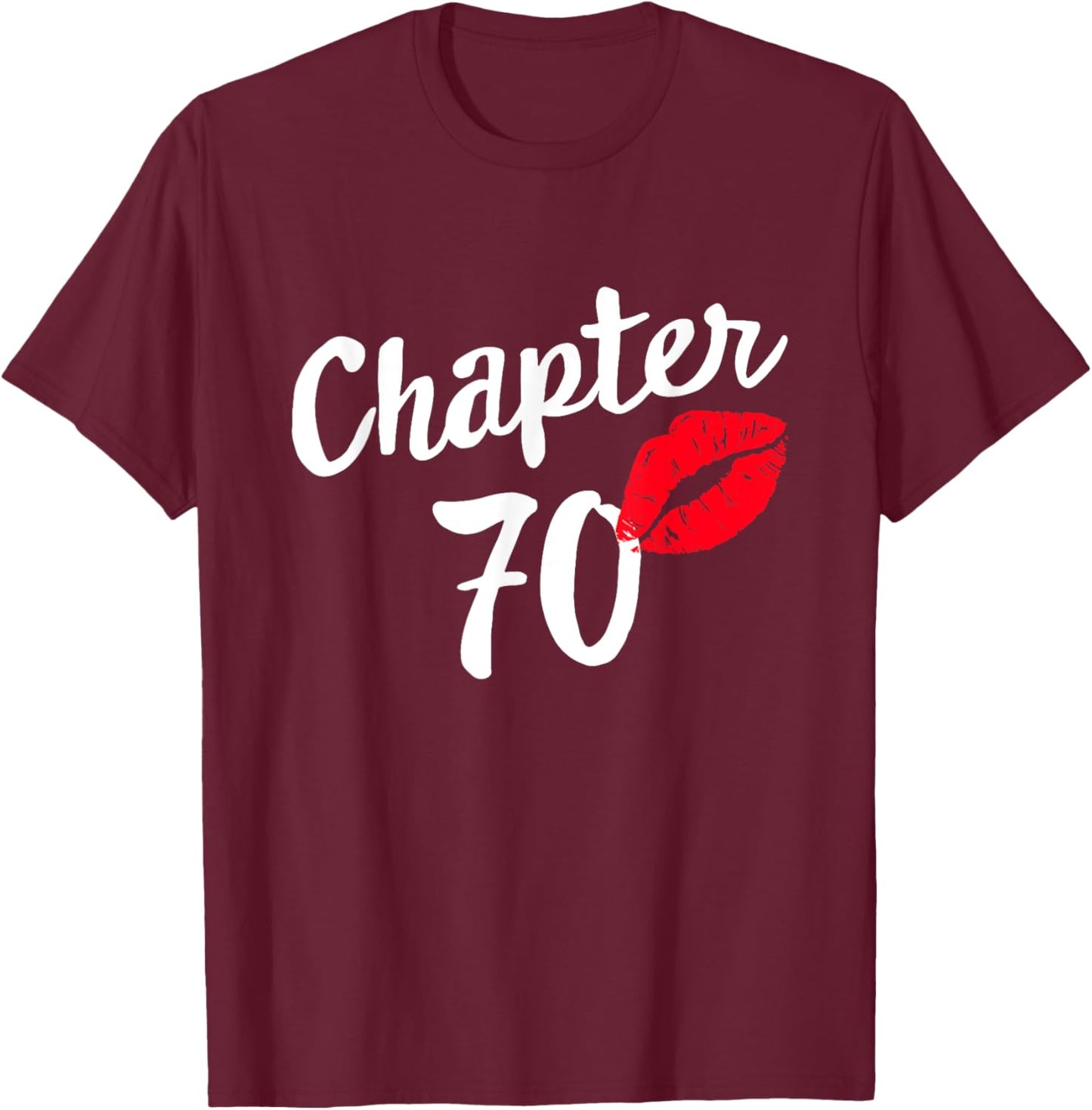 Chapter 70 Happy Bday 70th Years Old Birthday Kiss Mark T-Shirt - T-Shirt | Maroon