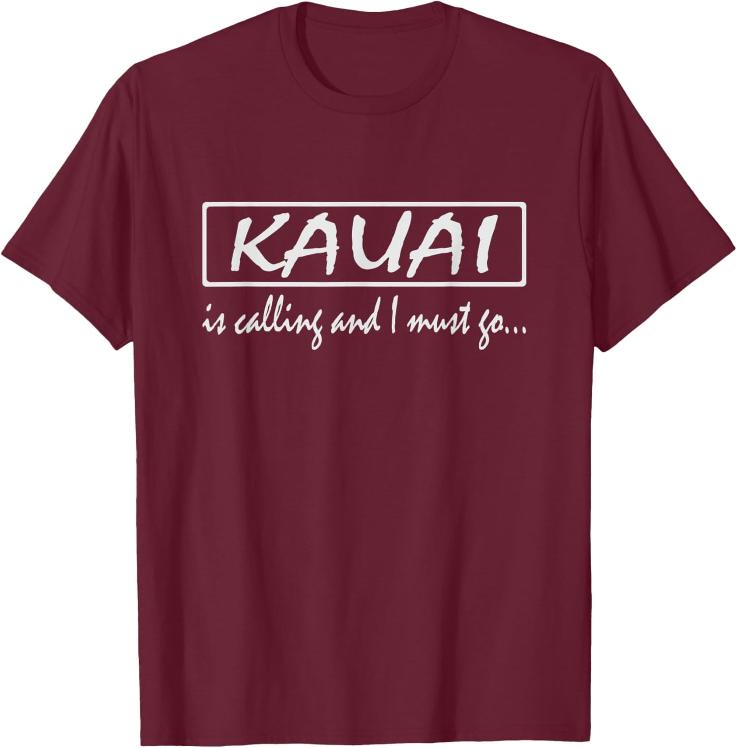 Kauai is Calling and I Must Go Funny Hawaii T-Shirt - T-Shirt | Maroon