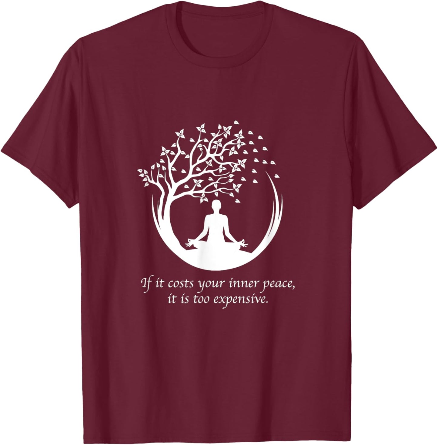 If It Costs Your Inner Peace It Too Expensive Yoga Namaste T-Shirt - T-Shirt | Maroon