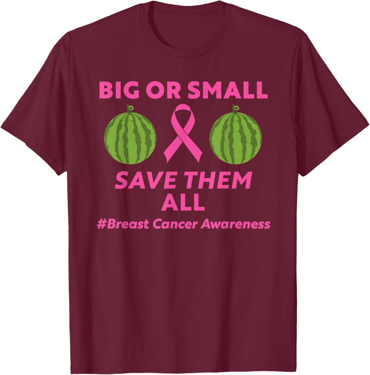 Big Or Small Save Them All Breast Cancer Month Men's Women's T-Shirt - T-Shirt | Maroon