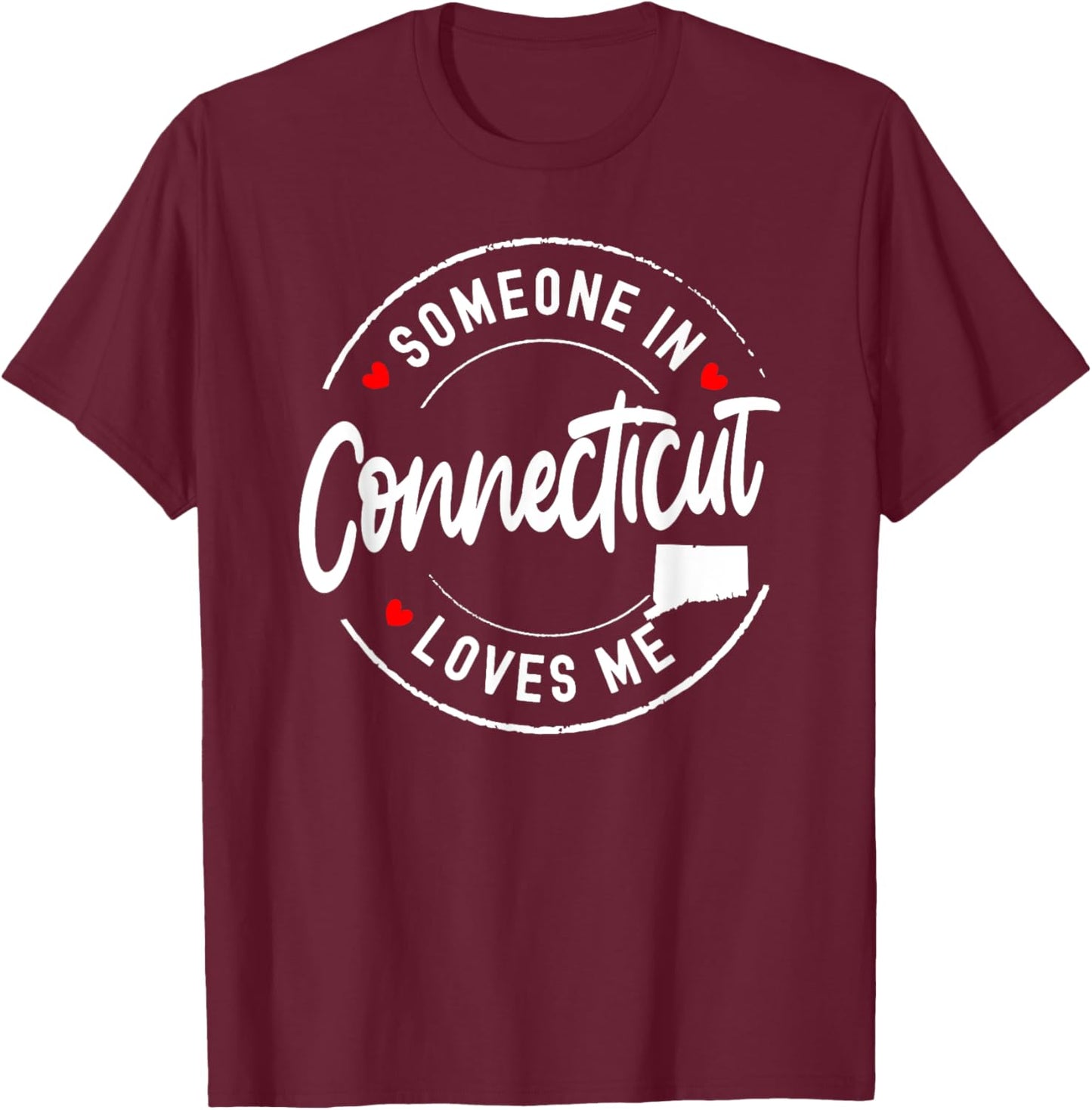 Someone in Connecticut Loves Me T-Shirt - T-Shirt | Maroon