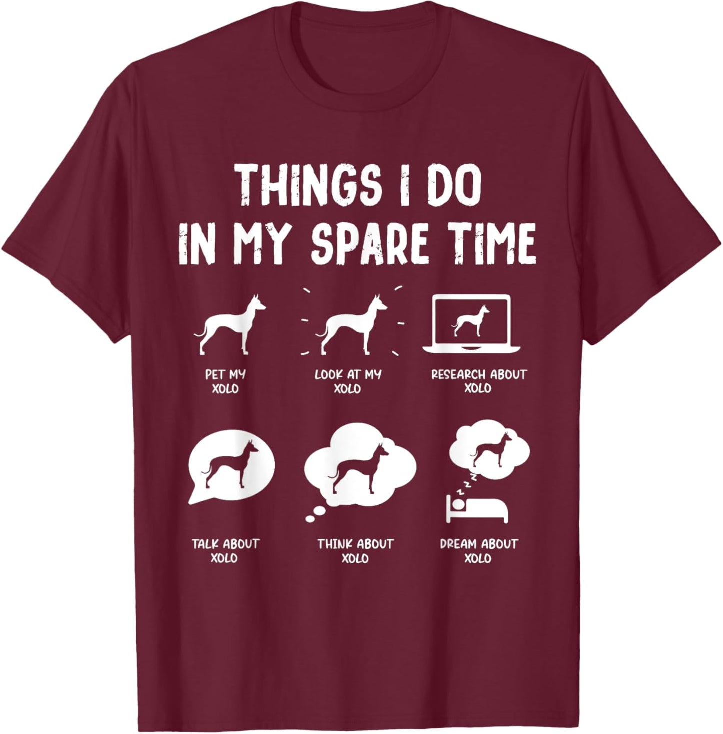 Xoloitzcuintli Xolo Things Do Spare Time Funny Dog Mom Dad Women Kids T-Shirt - T-Shirt | Maroon