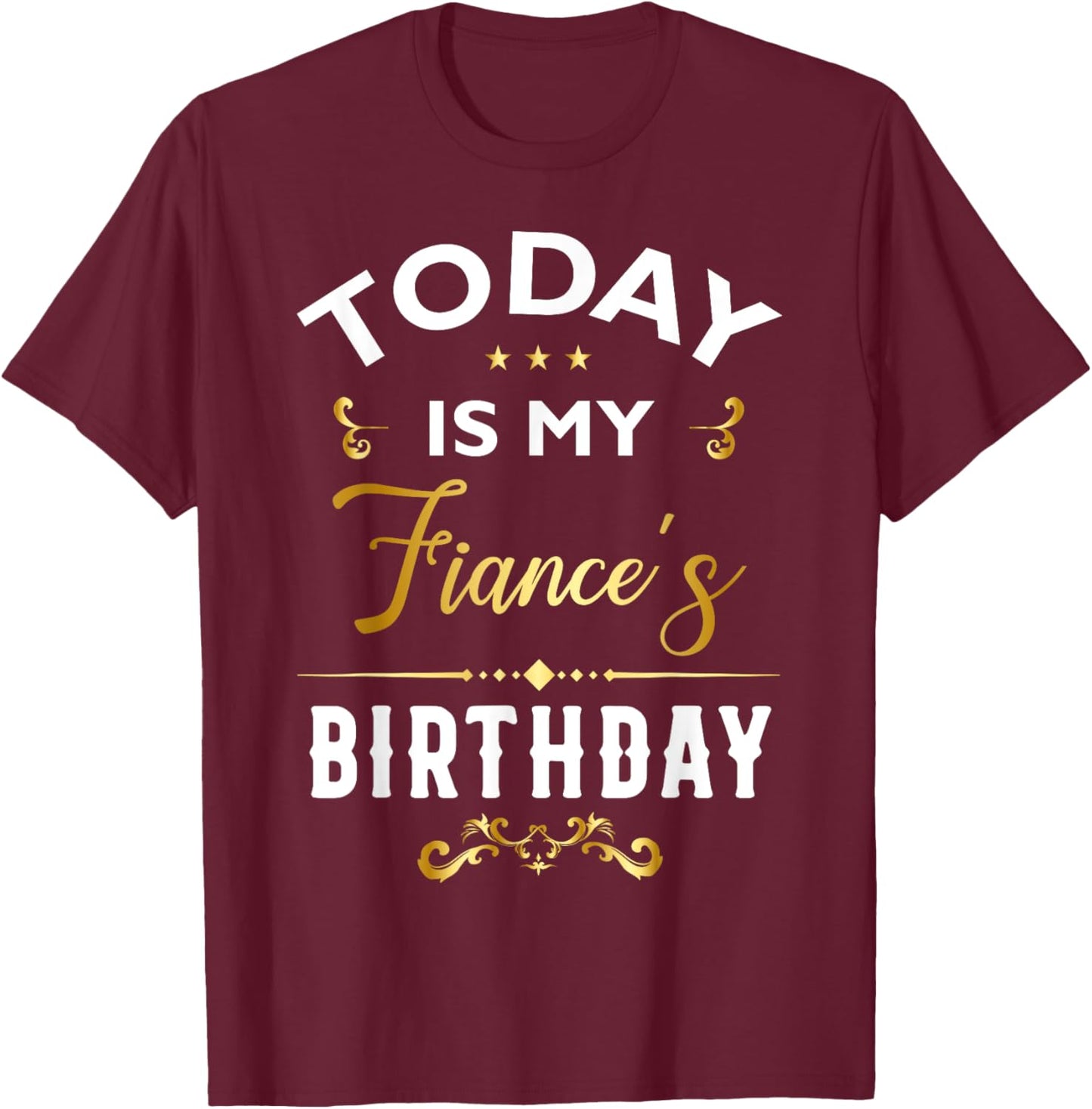 Today Is My Fiance's Birthday - Happy Birthday Party T-Shirt - T-Shirt | Maroon