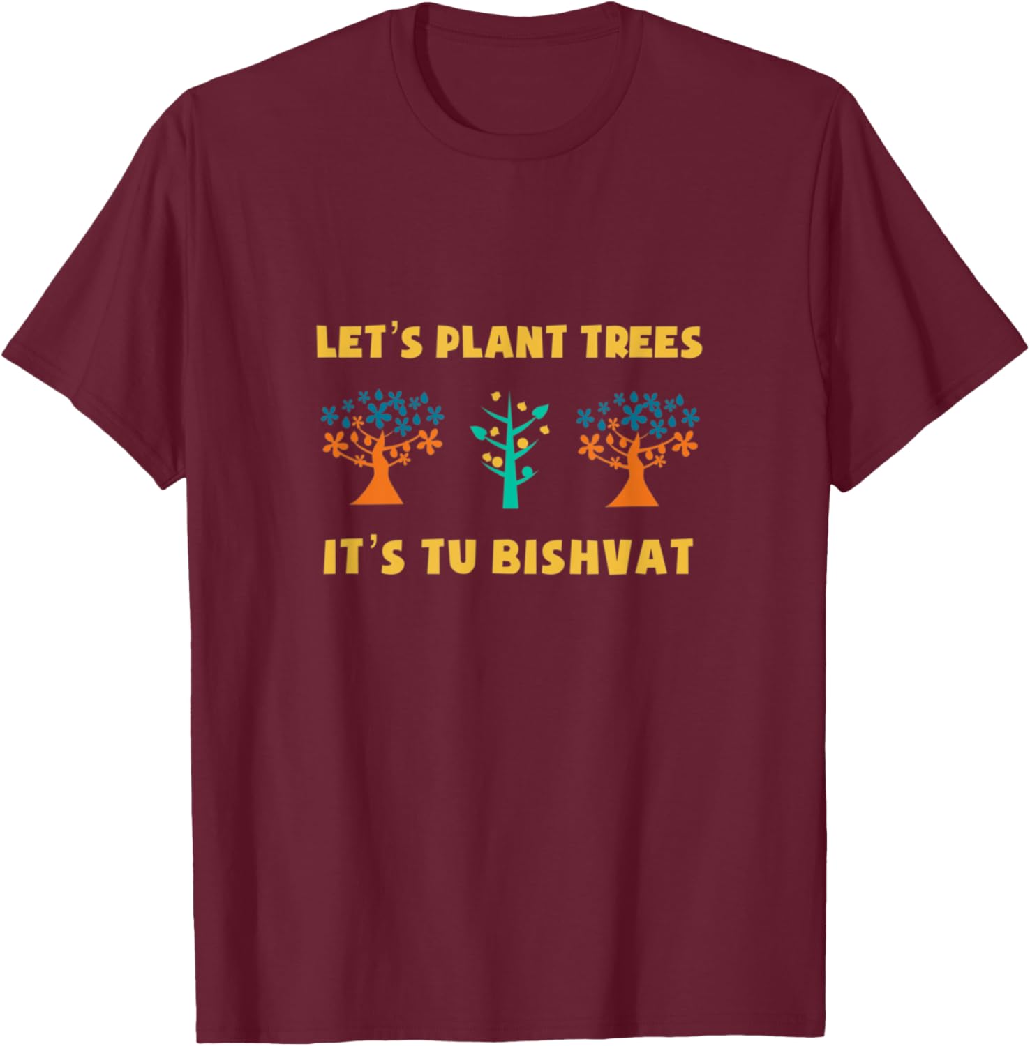 Let's Plant Trees It's Tu Bishvat Jewish Hebrew Earth Day T-Shirt - T-Shirt | Maroon