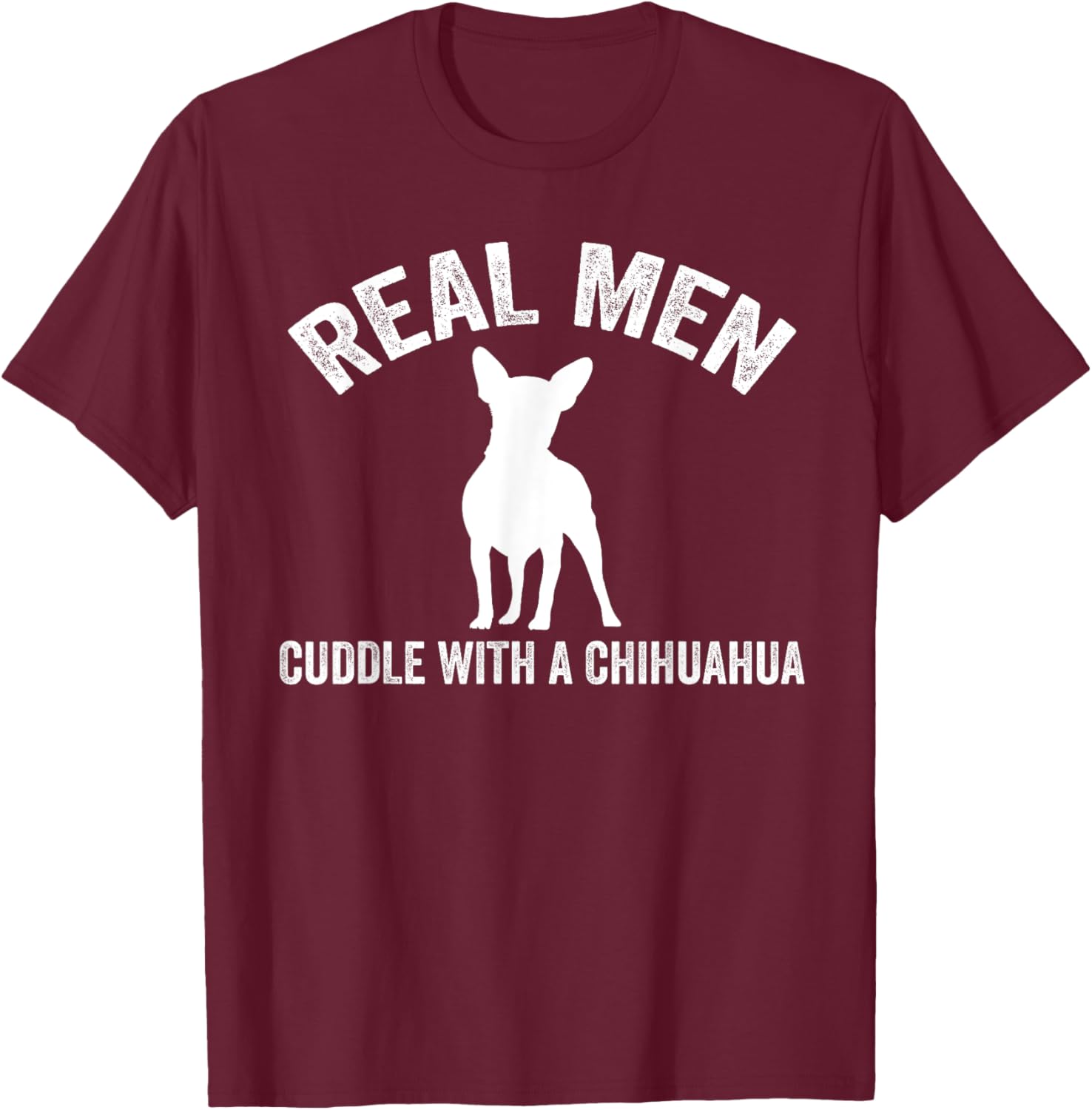 Real men cuddle with a Chihuahua Chihuahua T-Shirt - T-Shirt | Maroon