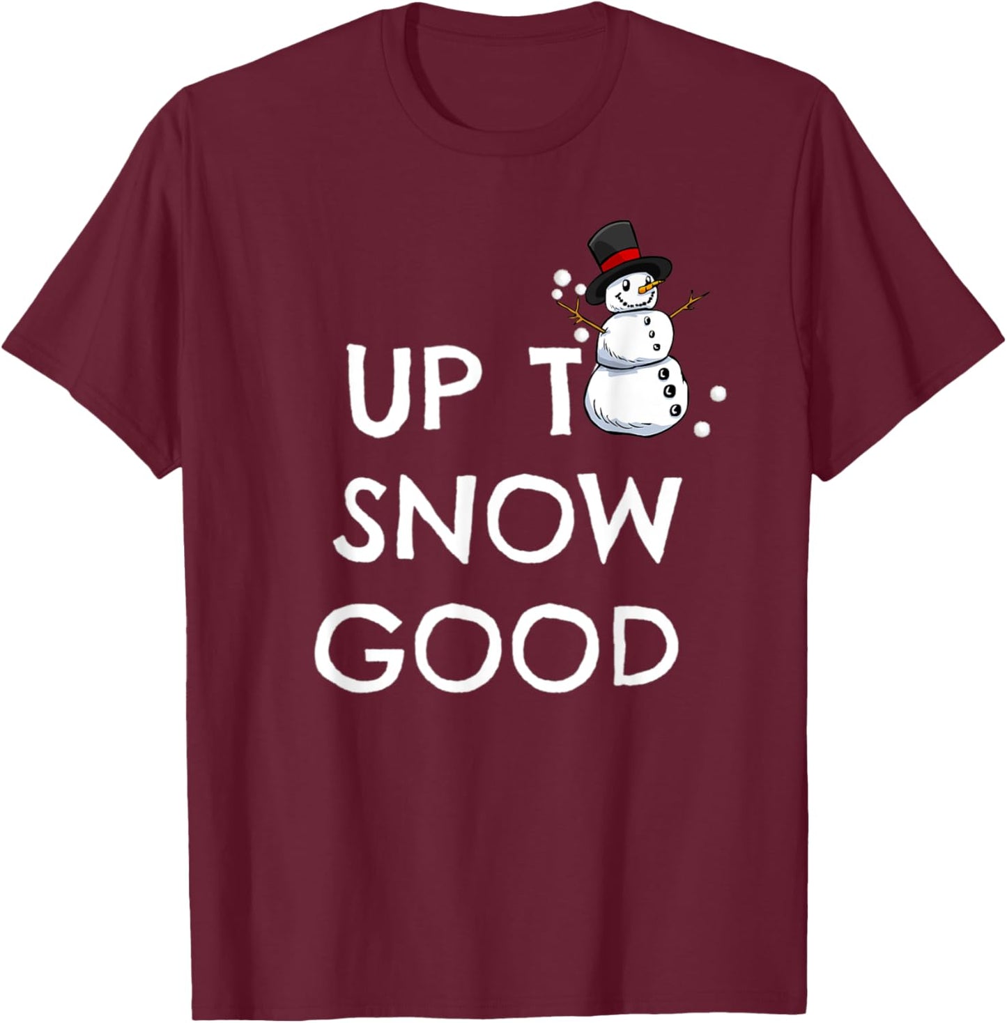 UP TO SNOW GOOD pun shirt | snowman Christmas T-Shirt - T-Shirt | Maroon