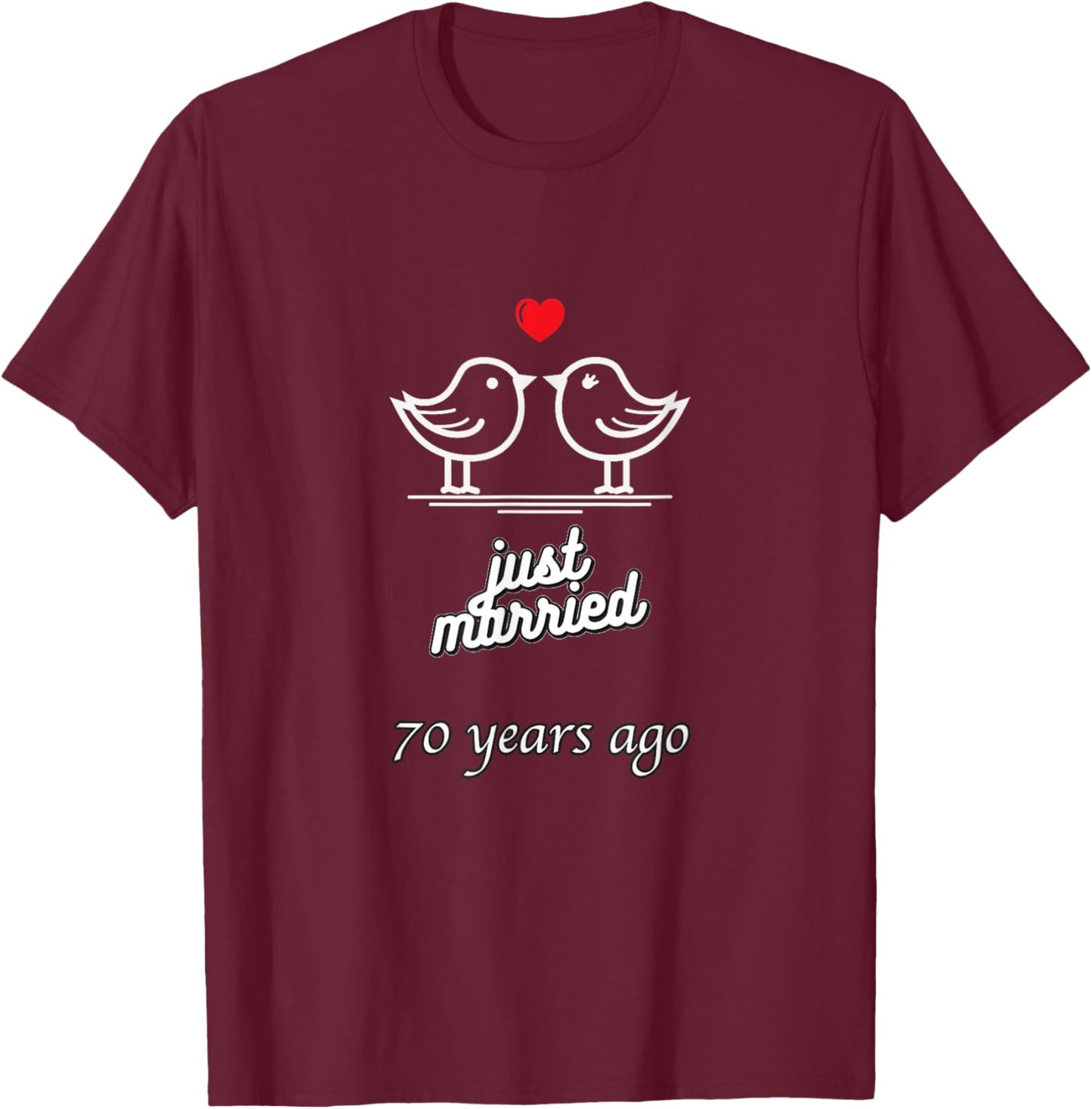 70th Wedding Anniversary - Just Married 70 Years Ago T-Shirt - T-Shirt | Maroon