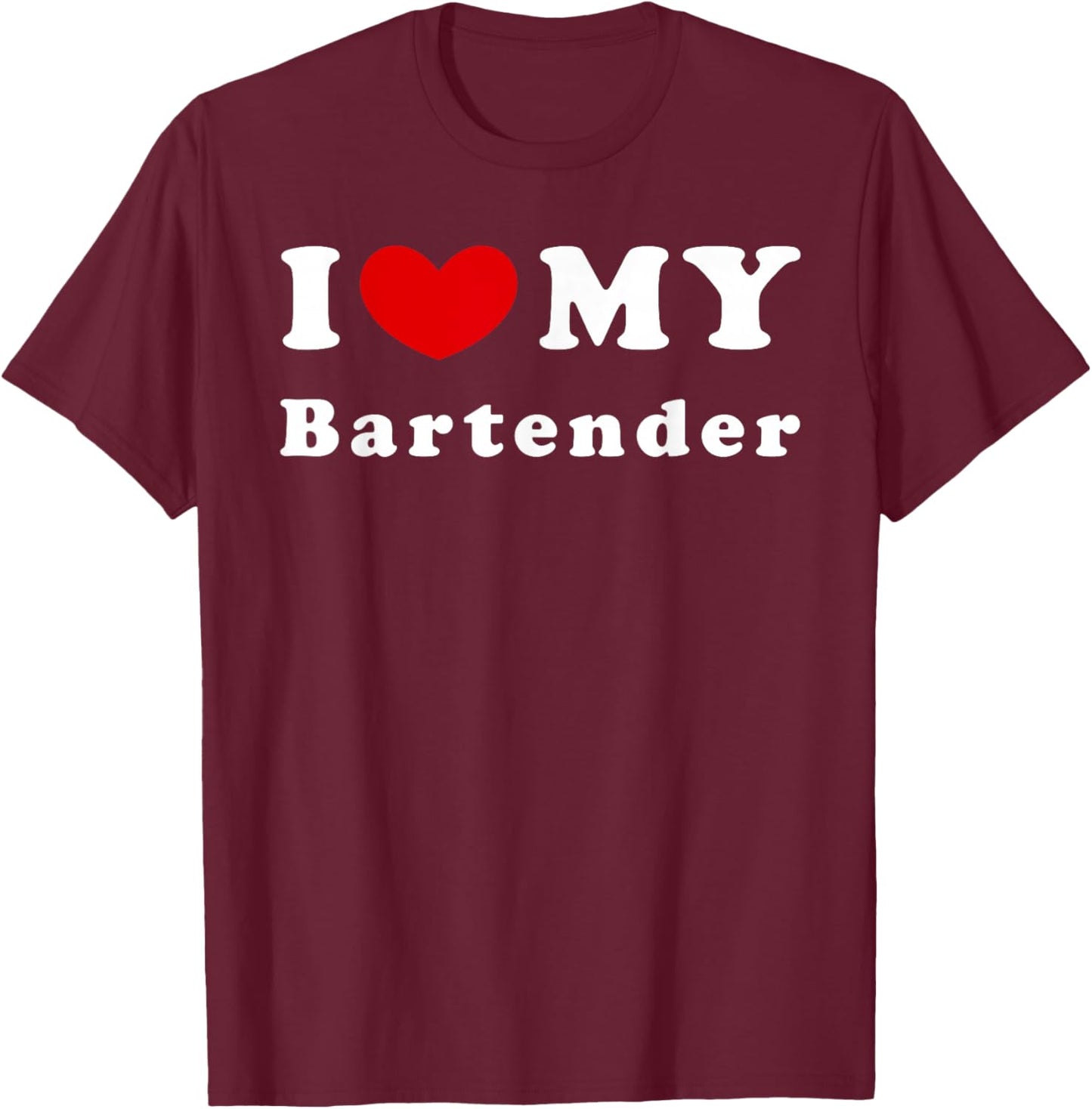 I Love My Bartender, I Heart My Bartender T-Shirt - T-Shirt | Maroon