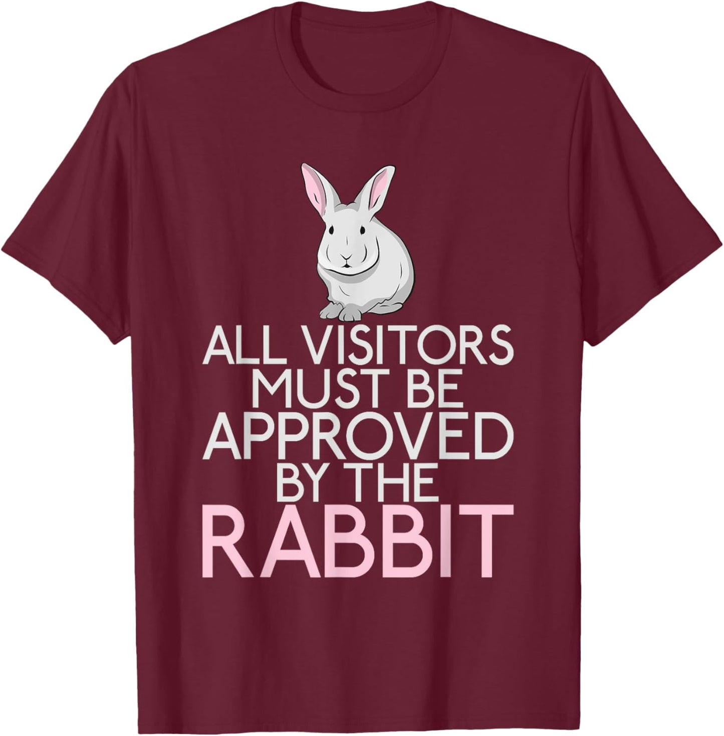 All Visitors must be approved by the Rabbit Lover T-Shirt - T-Shirt | Maroon