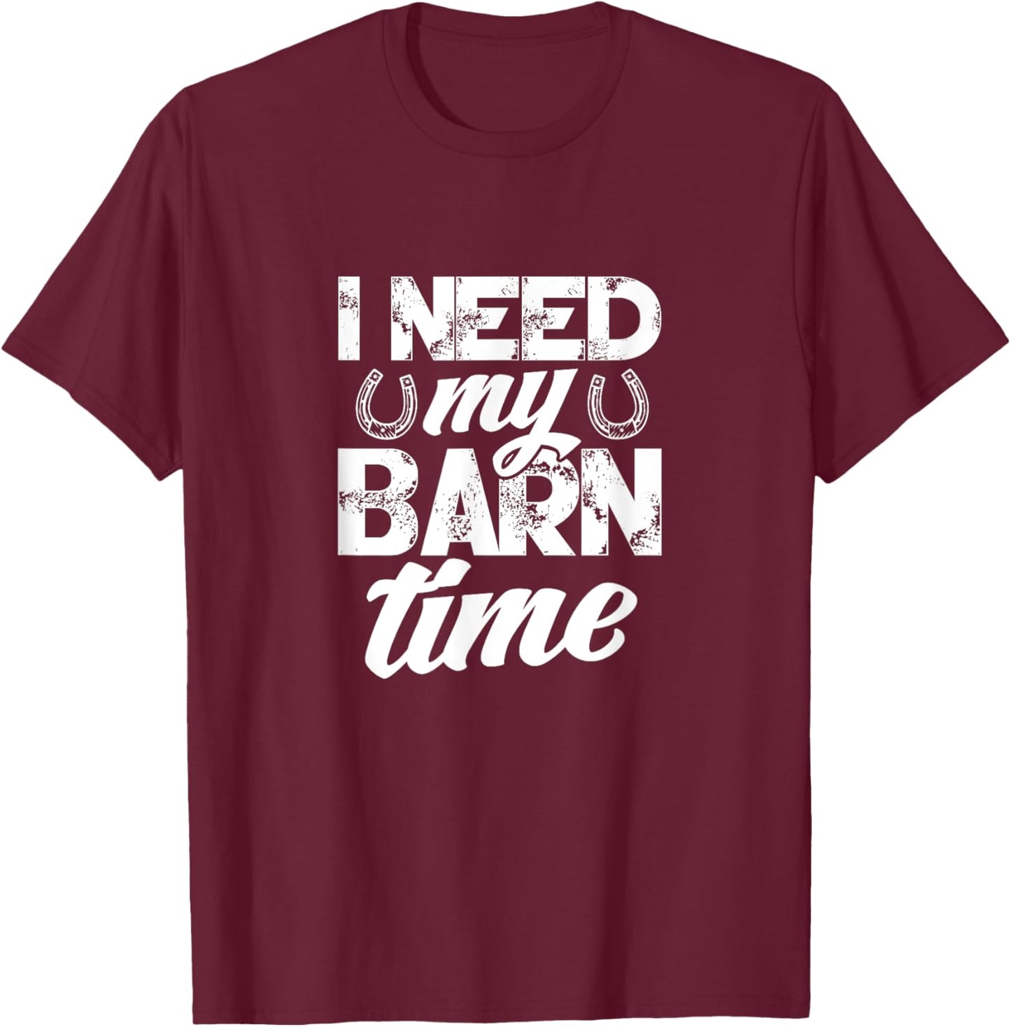 Horse Farmer Rancher Horseshoe I Need My Barn Time T-Shirt - T-Shirt | Maroon