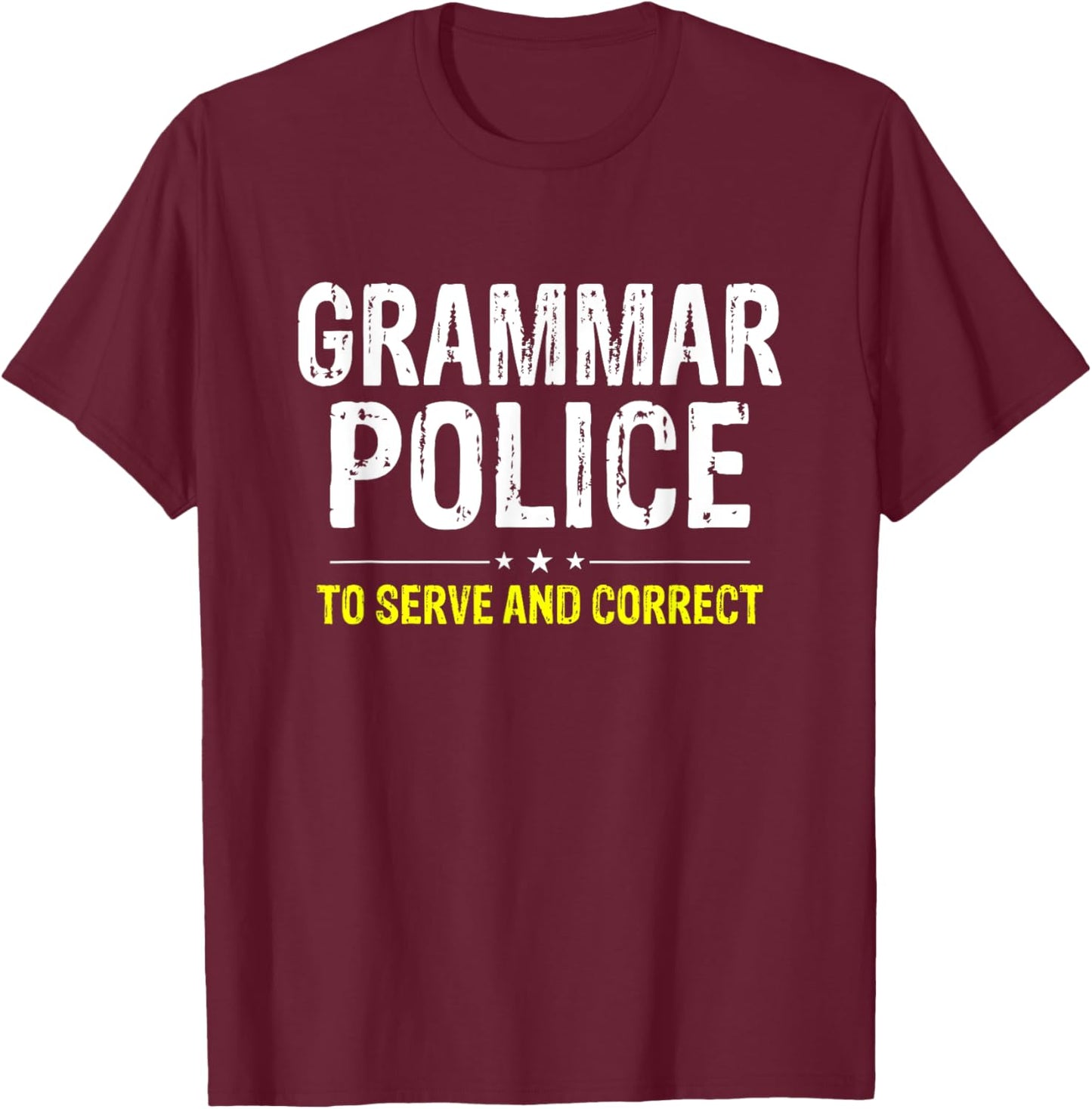 Grammar Police To Serve And Correct T-Shirt - T-Shirt | Maroon