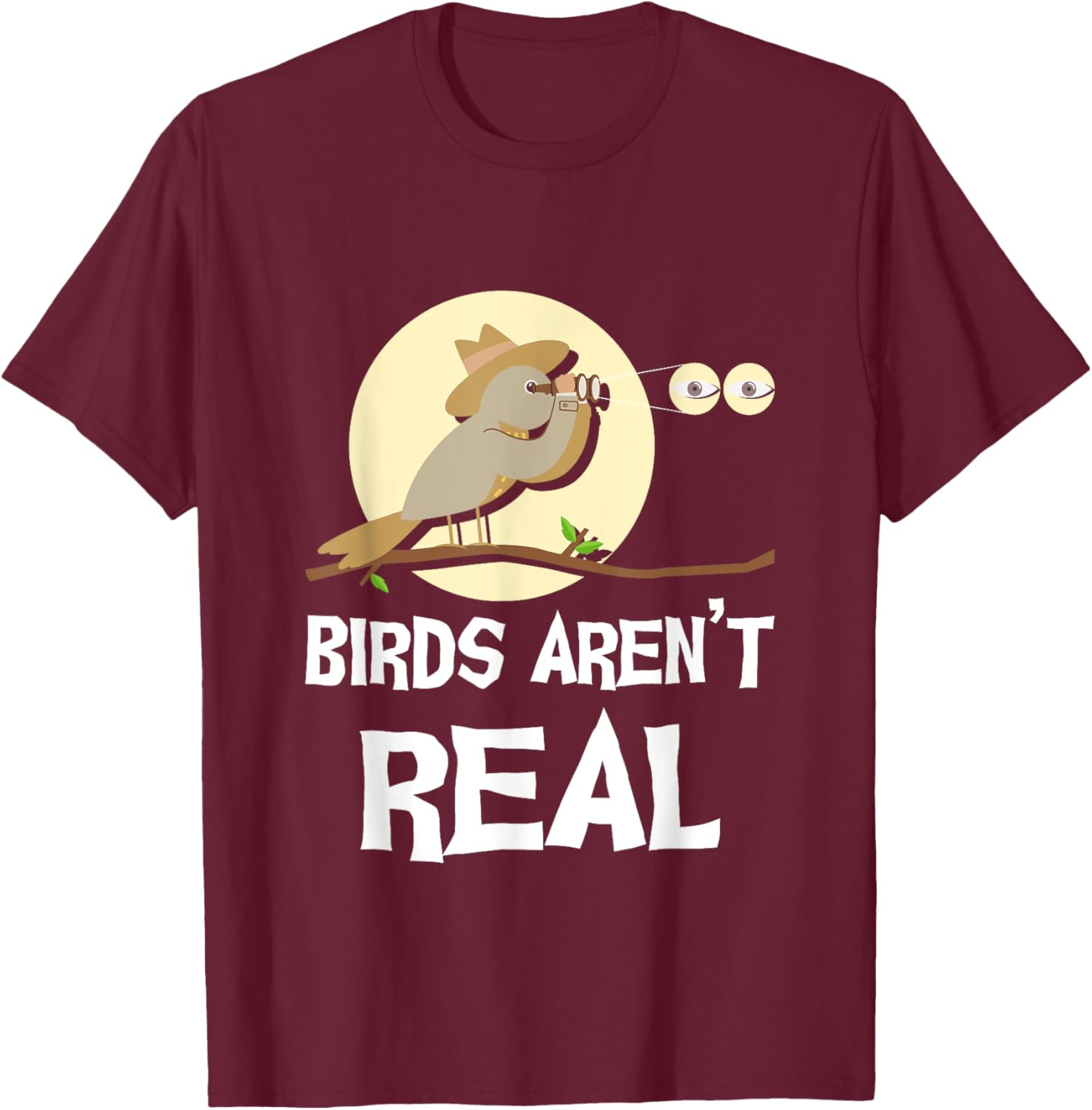 Birds Aren’t Real Birding Bird Watching Birder Bird Watcher T-Shirt - T-Shirt | Maroon