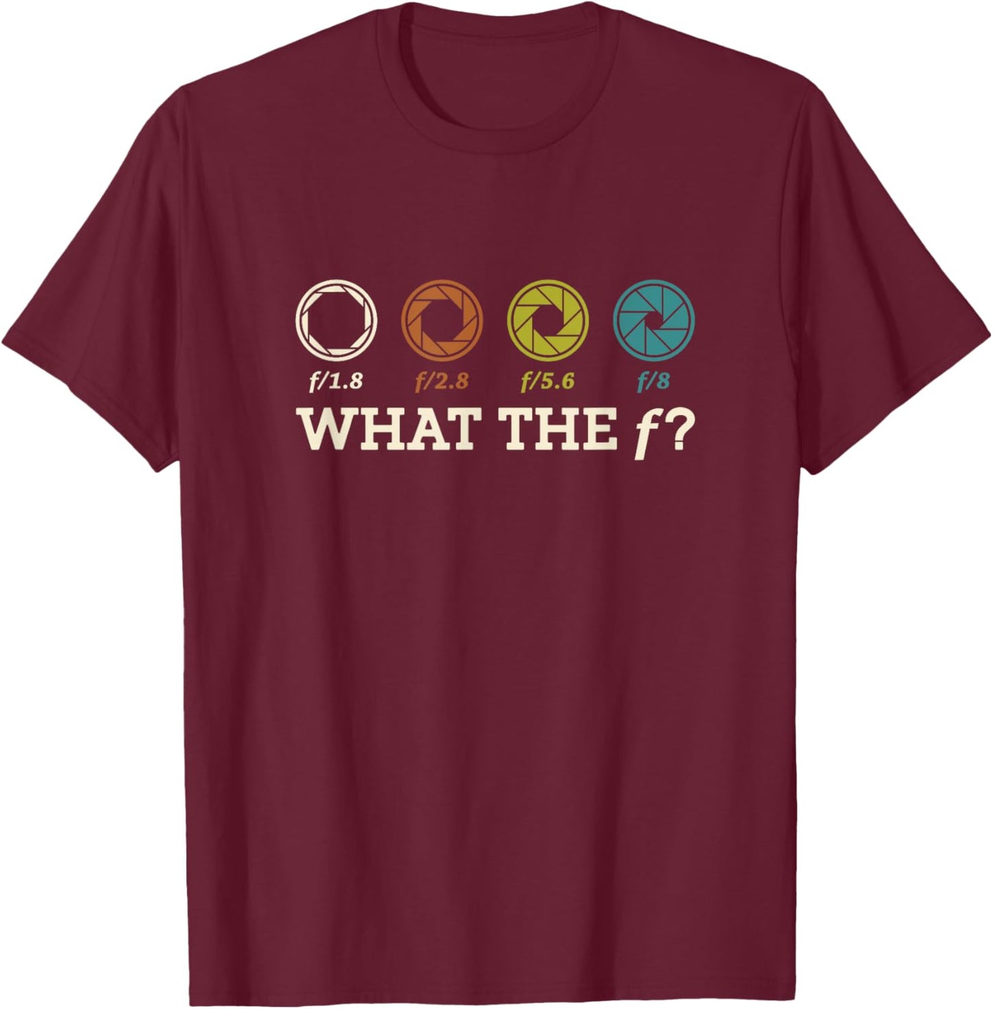 What The F Photography Camera Videography Photographer T-Shirt - T-Shirt | Maroon