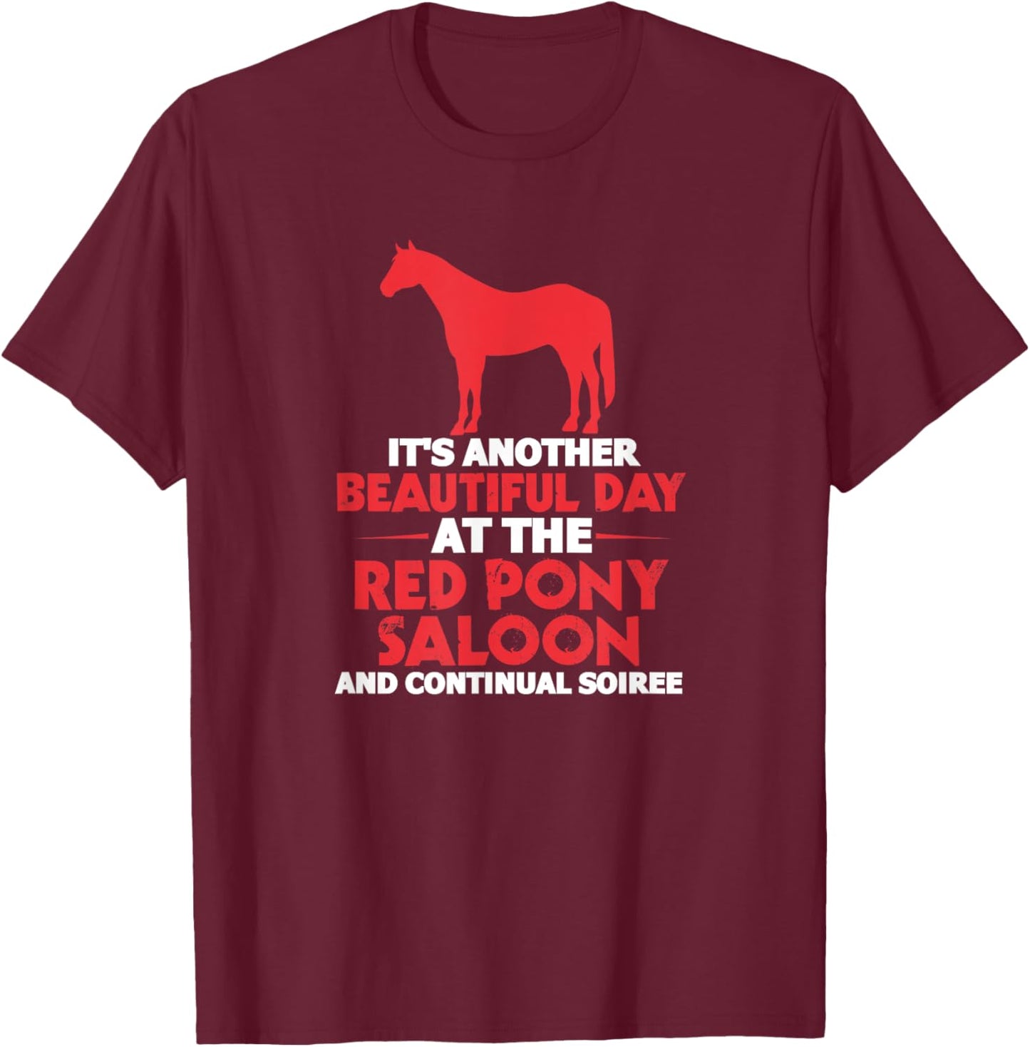 It's Another Beautiful Day At The Red Pony Saloon Horse T-Shirt - T-Shirt | Maroon