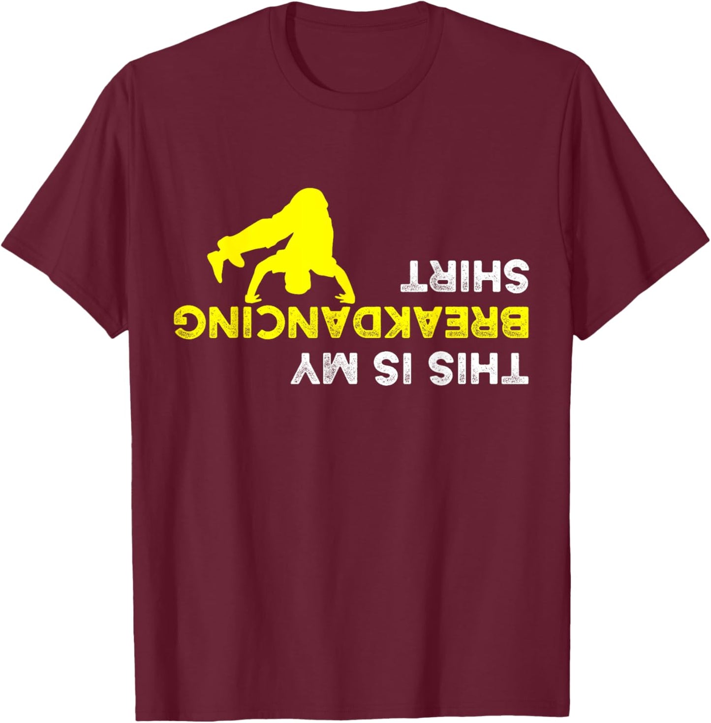 Upside Down This is my Breakdancing Shirt for Breakdancer T-Shirt - T-Shirt | Maroon