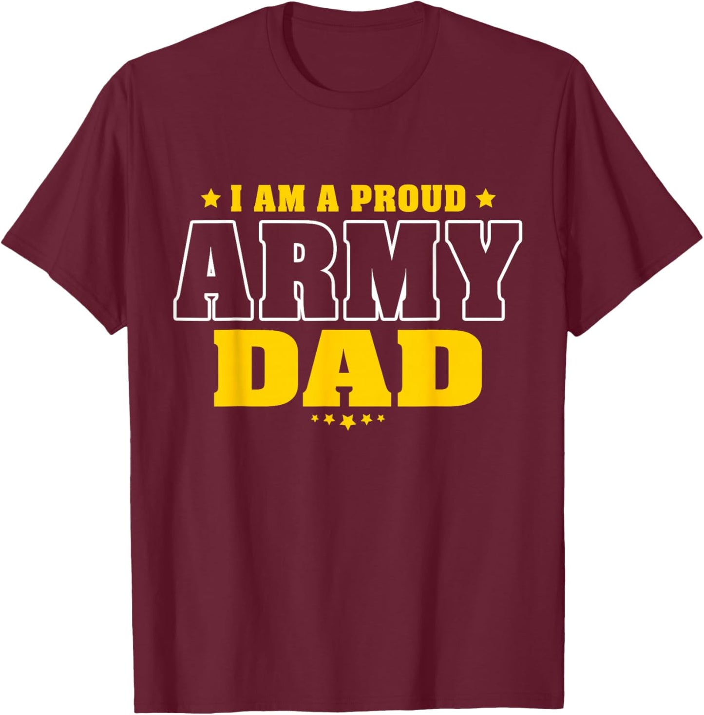 I Am A Proud Army Dad Patriotic Pride Military Father T-Shirt - T-Shirt | Maroon