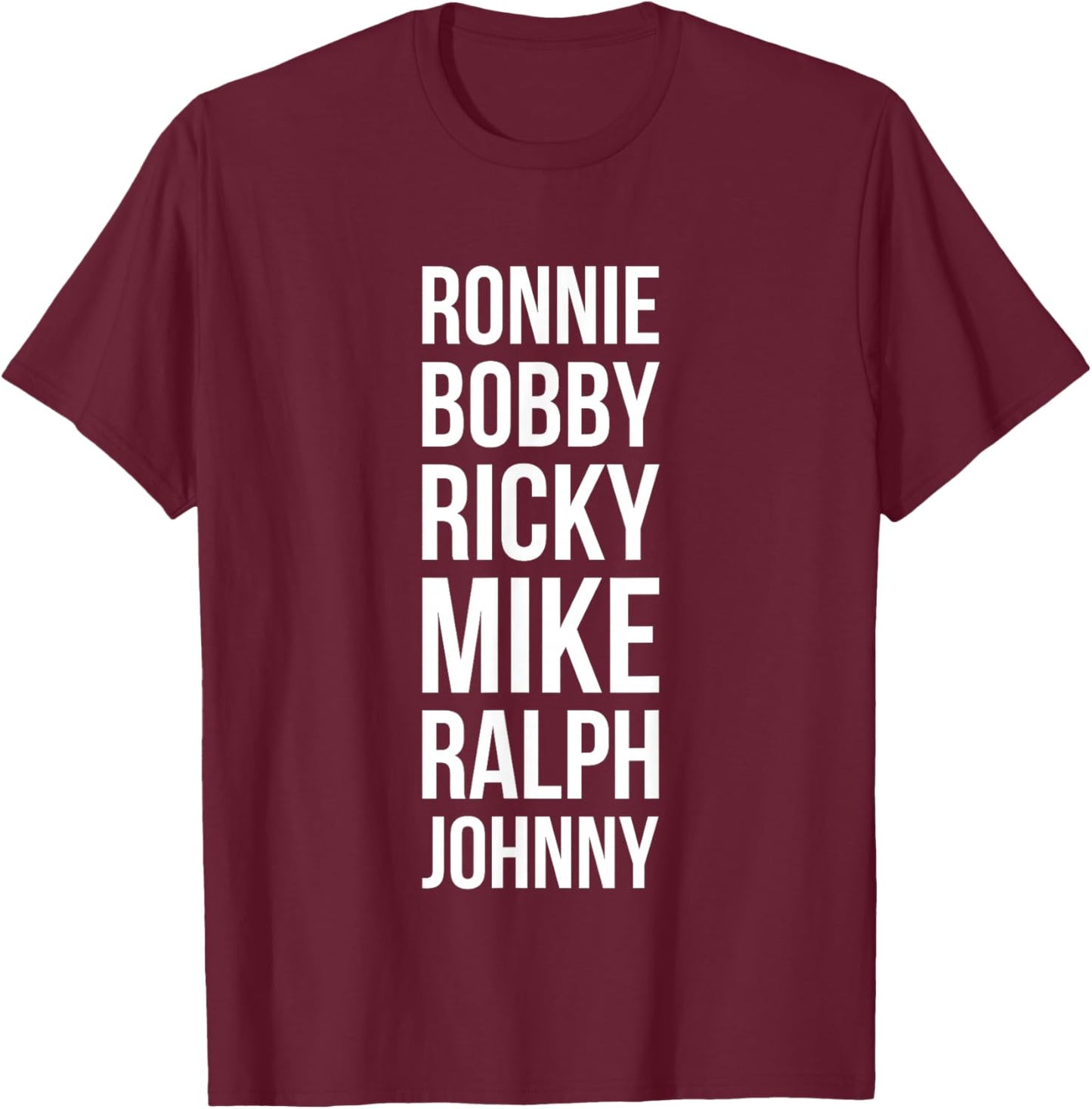 Ronnie Bobby Ricky Mike Ralph and Johnny T-Shirt - T-Shirt | Maroon