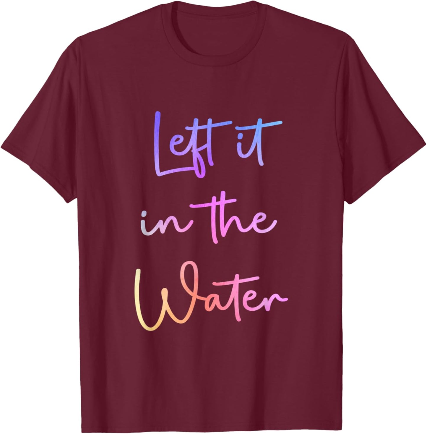 Left It In the Water Cute Christian Funny Baptism T-Shirt - T-Shirt | Maroon