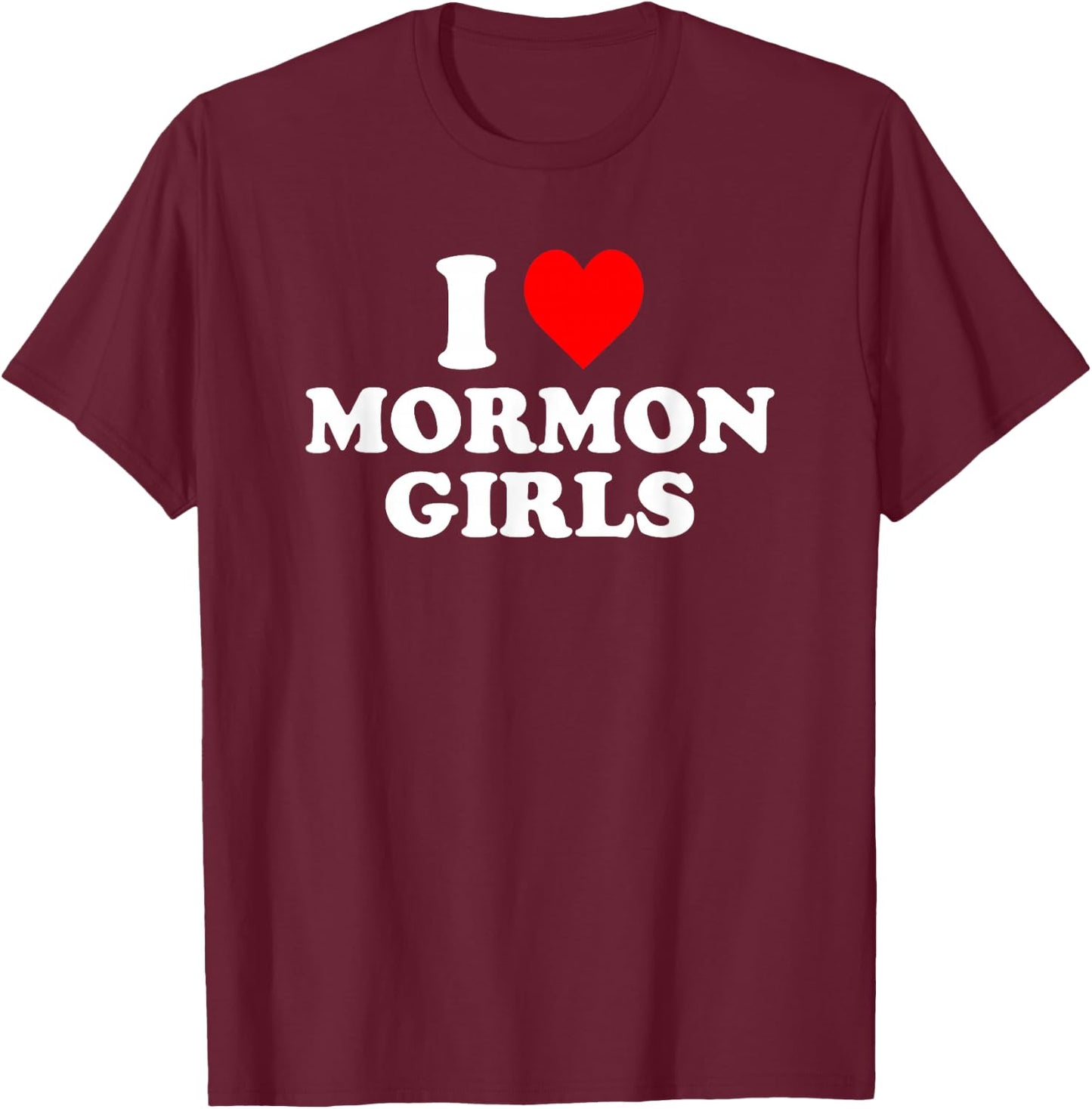 I Love Mormon Girls T-Shirt - T-Shirt | Maroon